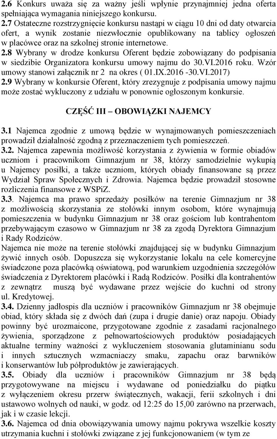 8 Wybrany w drodze konkursu Oferent będzie zobowiązany do podpisania w siedzibie Organizatora konkursu umowy najmu do 30.VI.2016 roku. Wzór umowy stanowi załącznik nr 2 na okres ( 01.IX.2016-30.VI.2017) 2.