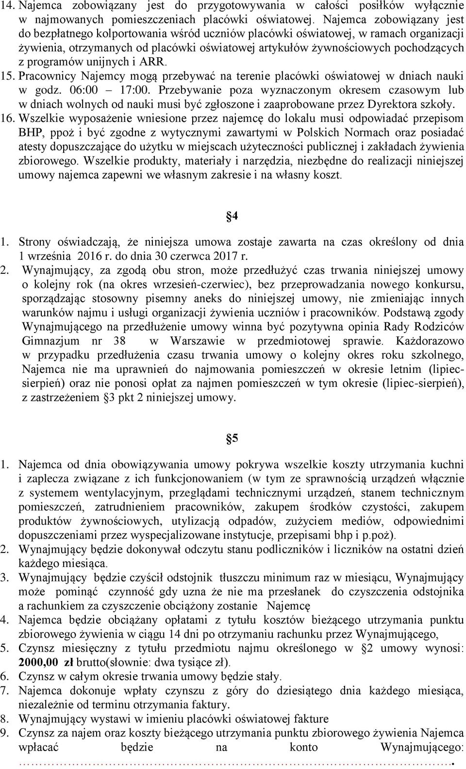 programów unijnych i ARR. 15. Pracownicy Najemcy mogą przebywać na terenie placówki oświatowej w dniach nauki w godz. 06:00 17:00.