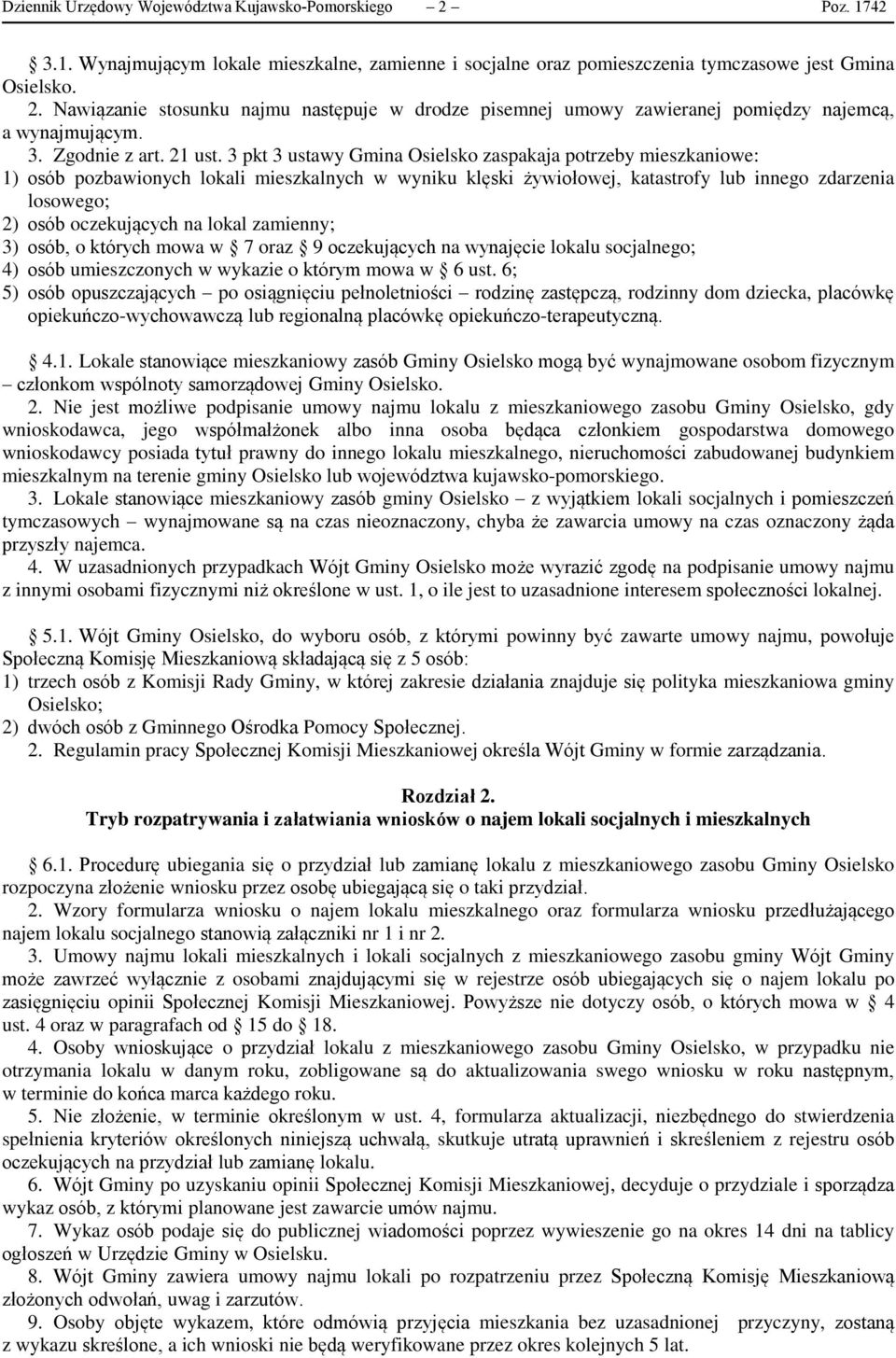 3 pkt 3 ustawy Gmina Osielsko zaspakaja potrzeby mieszkaniowe: 1) osób pozbawionych lokali mieszkalnych w wyniku klęski żywiołowej, katastrofy lub innego zdarzenia losowego; 2) osób oczekujących na