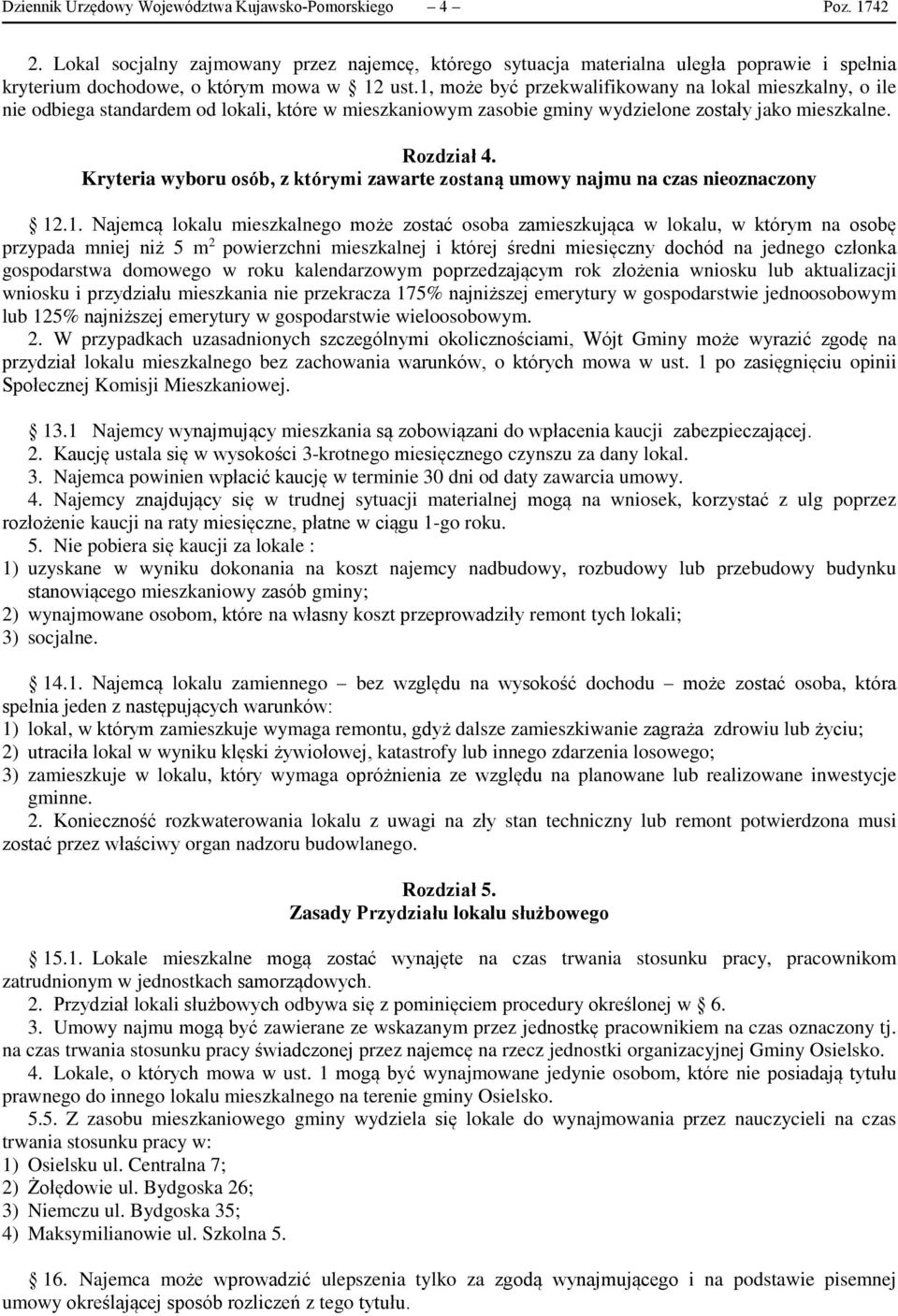 1, może być przekwalifikowany na lokal mieszkalny, o ile nie odbiega standardem od lokali, które w mieszkaniowym zasobie gminy wydzielone zostały jako mieszkalne. Rozdział 4.