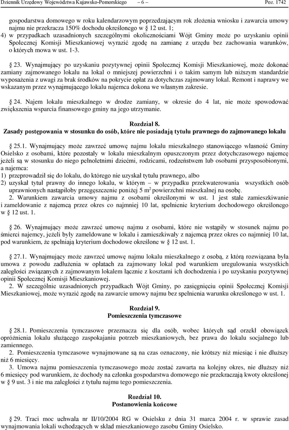 1; 4) w przypadkach uzasadnionych szczególnymi okolicznościami Wójt Gminy może po uzyskaniu opinii Społecznej Komisji Mieszkaniowej wyrazić zgodę na zamianę z urzędu bez zachowania warunków, o