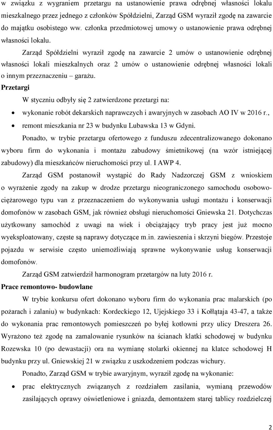 Zarząd Spółdzielni wyraził zgodę na zawarcie 2 umów o ustanowienie odrębnej własności lokali mieszkalnych oraz 2 umów o ustanowienie odrębnej własności lokali o innym przeznaczeniu garażu.