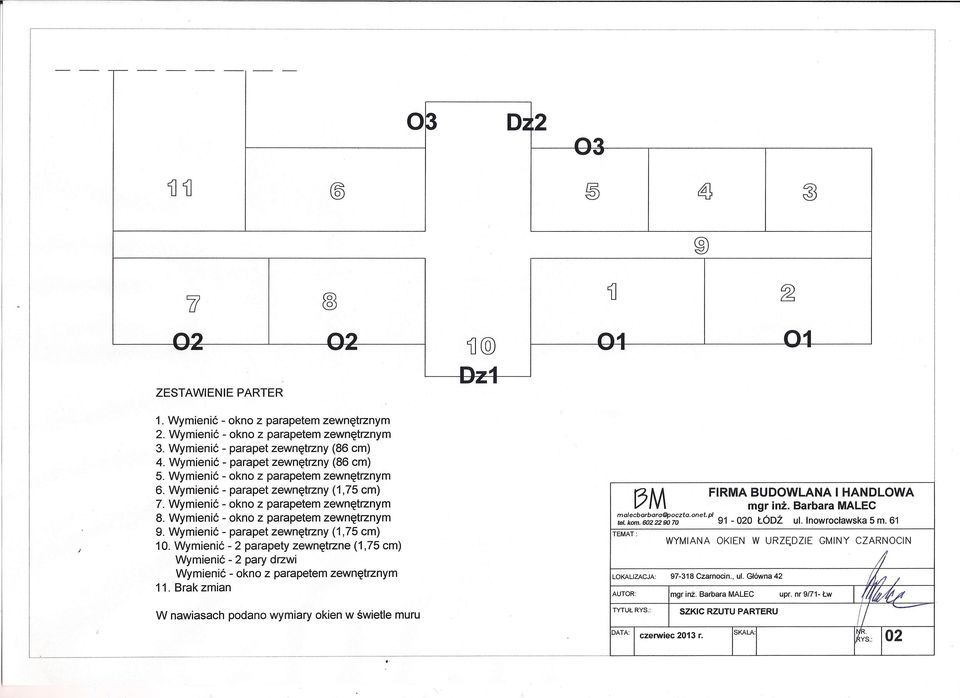 Wymienić - okno z parapetem zewnętrznym 9. Wymienić - parapet zewnętrzny (1,75 cm) 10. Wymienić - 2 parapety zewnętrzne (1,75 cm) Wymienić - 2 pary drzwi Wymienić - okno z parapetem zewnętrznym 11.