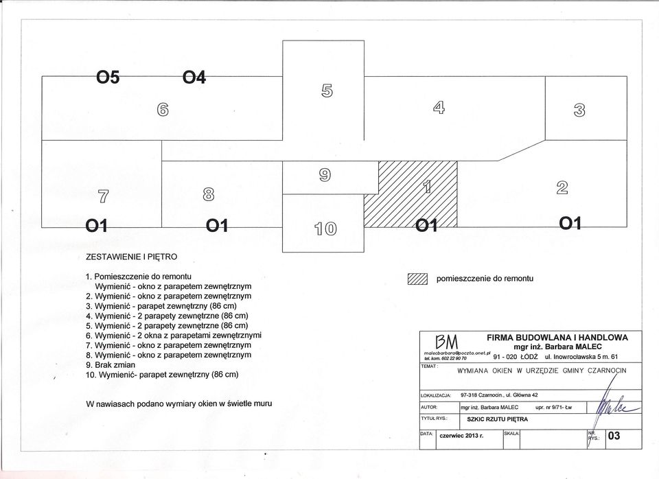 Wymienić - okno z parapetem zewnętrznym 9. Brak zmian 10. Wymienić- parapet zewnętrzny (86 cm) ~ pomieszczenie do remontu FRMA BUDOWLANA HANDLOWA l?m mgr inż. Barbara MALEC ;:;Q~::,o;;2Q;~:;~ztQ.onet.