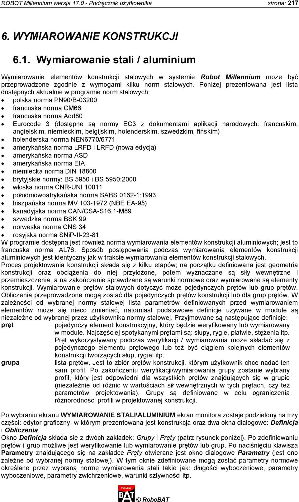 aplikacji narodowych: francuskim, angielskim, niemieckim, belgijskim, holenderskim, szwedzkim, fińskim) holenderska norma NEN6770/6771 amerykańska norma LRFD i LRFD (nowa edycja) amerykańska norma