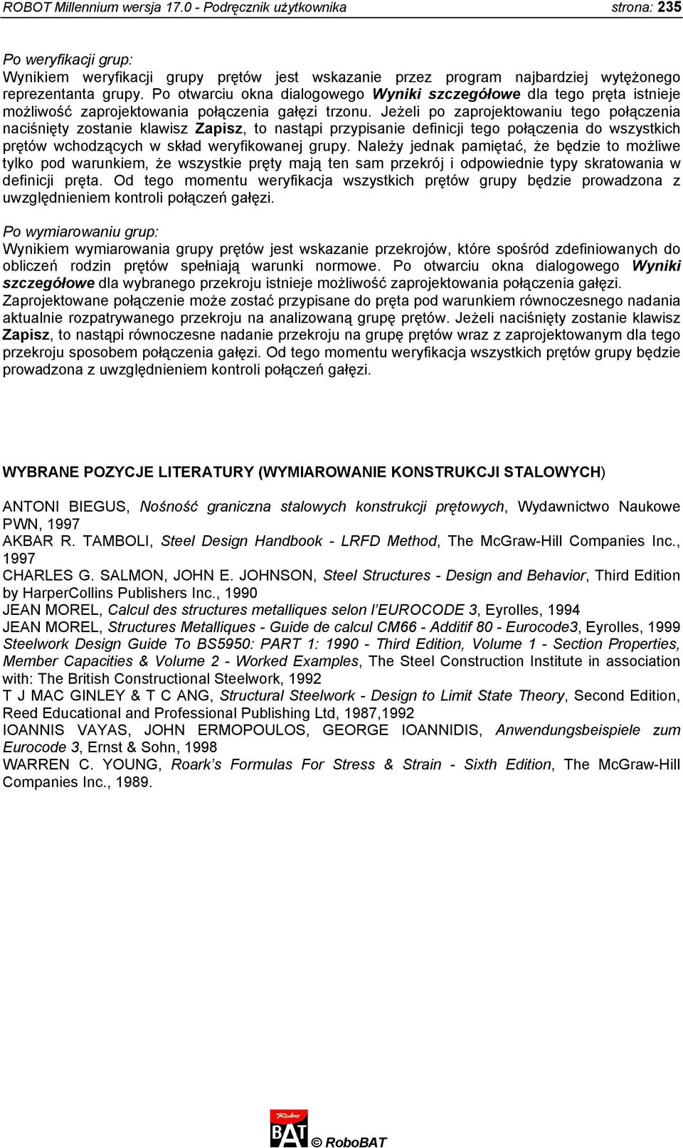 Jeżeli po zaprojektowaniu tego połączenia naciśnięty zostanie klawisz Zapisz, to nastąpi przypisanie definicji tego połączenia do wszystkich prętów wchodzących w skład weryfikowanej grupy.