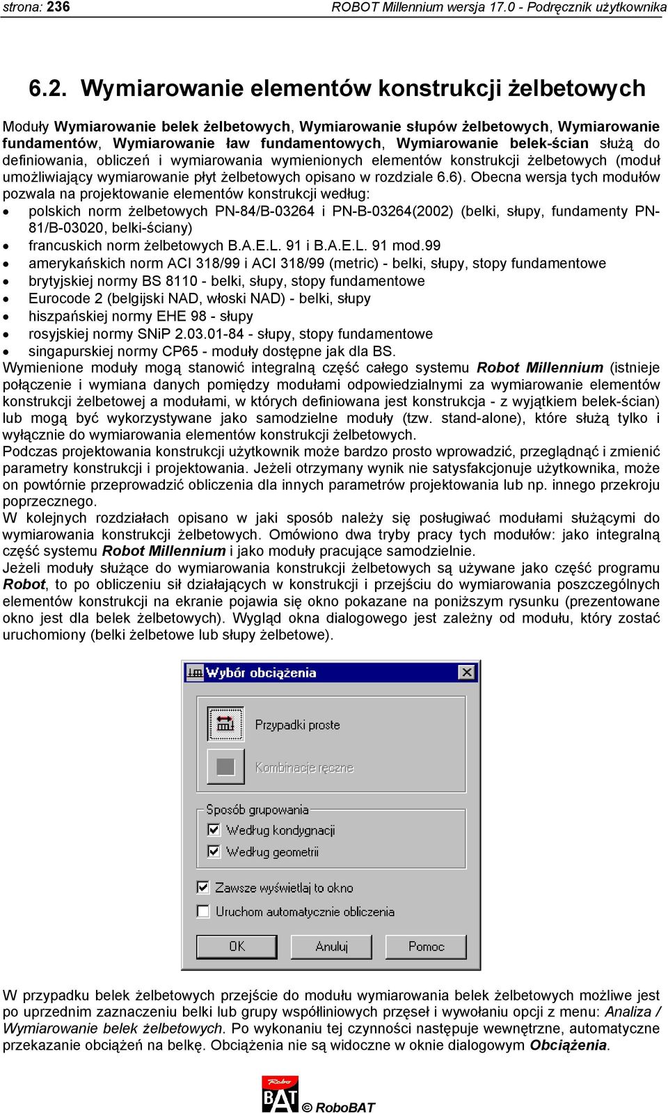 Wymiarowanie elementów konstrukcji żelbetowych Moduły Wymiarowanie belek żelbetowych, Wymiarowanie słupów żelbetowych, Wymiarowanie fundamentów, Wymiarowanie ław fundamentowych, Wymiarowanie