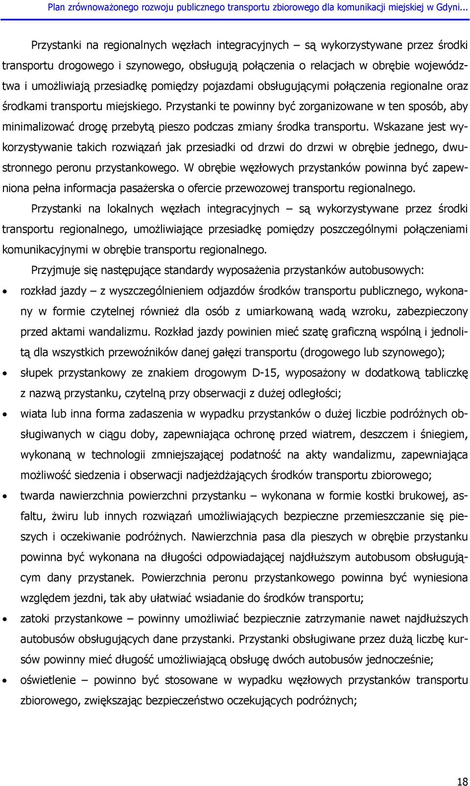 Przystanki te powinny być zorganizowane w ten sposób, aby minimalizować drogę przebytą pieszo podczas zmiany środka transportu.