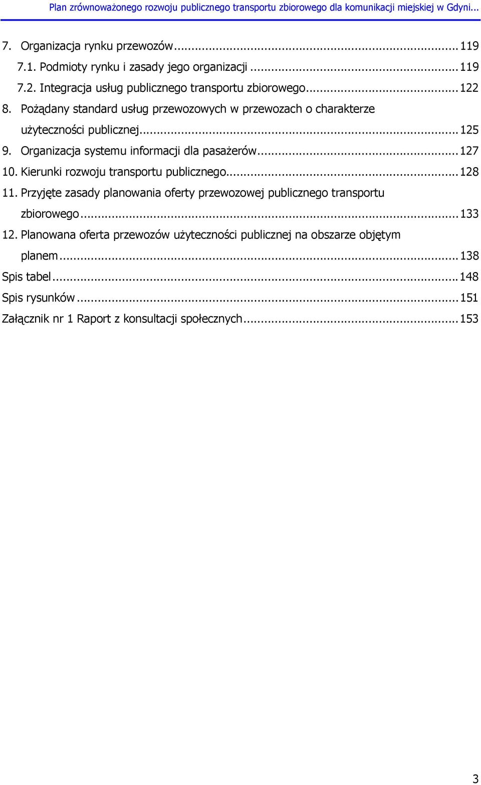 Kierunki rozwoju transportu publicznego... 128 11. Przyjęte zasady planowania oferty przewozowej publicznego transportu zbiorowego... 133 12.