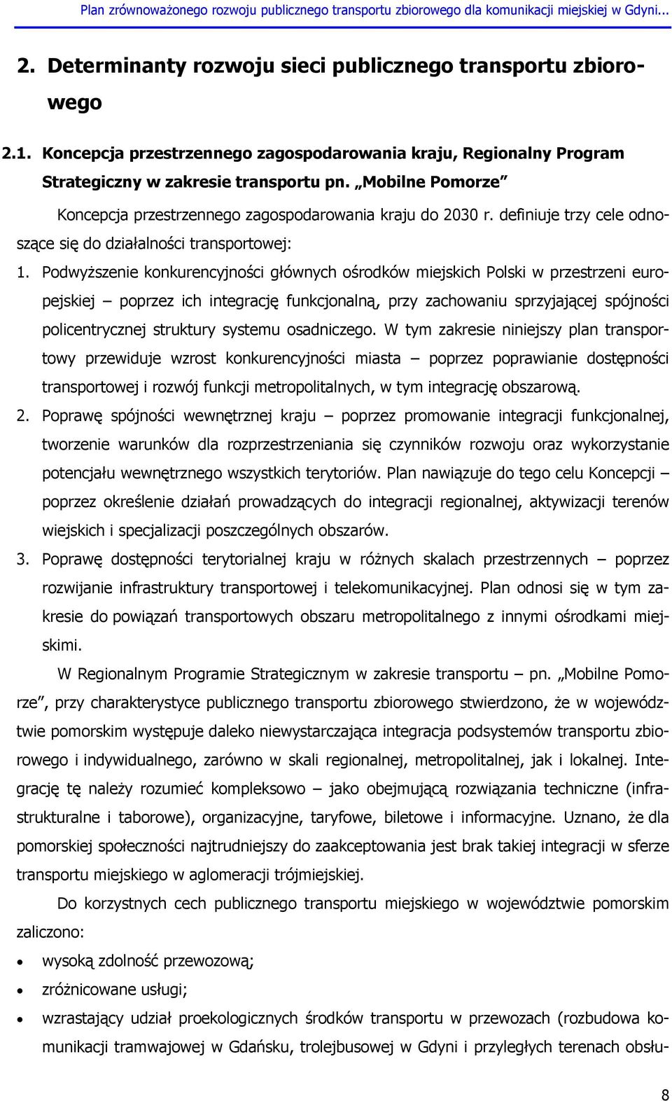 Podwyższenie konkurencyjności głównych ośrodków miejskich Polski w przestrzeni europejskiej poprzez ich integrację funkcjonalną, przy zachowaniu sprzyjającej spójności policentrycznej struktury