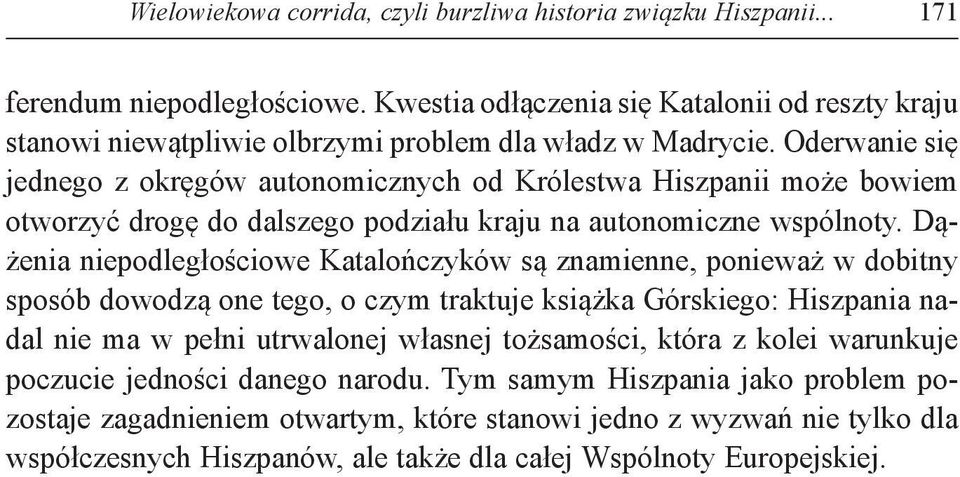 Oderwanie się jednego z okręgów autonomicznych od Królestwa Hiszpanii może bowiem otworzyć drogę do dalszego podziału kraju na autonomiczne wspólnoty.