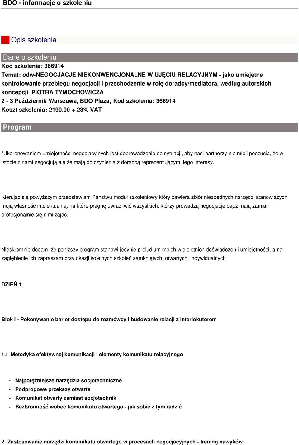 00 + 23% VAT Program "Ukoronowaniem umiejętności negocjacyjnych jest doprowadzenie do sytuacji, aby nasi partnerzy nie mieli poczucia, że w istocie z nami negocjują ale że mają do czynienia z doradcą