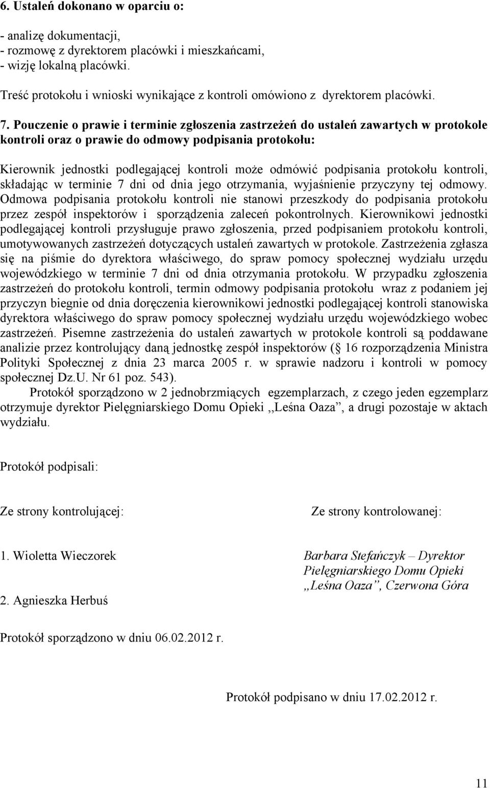 Pouczenie o prawie i terminie zgłoszenia zastrzeżeń do ustaleń zawartych w protokole kontroli oraz o prawie do odmowy podpisania protokołu: Kierownik jednostki podlegającej kontroli może odmówić