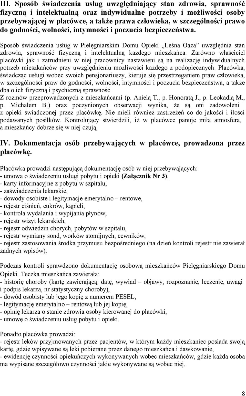 Sposób świadczenia usług w Pielęgniarskim Domu Opieki Leśna Oaza uwzględnia stan zdrowia, sprawność fizyczną i intelektualną każdego mieszkańca.