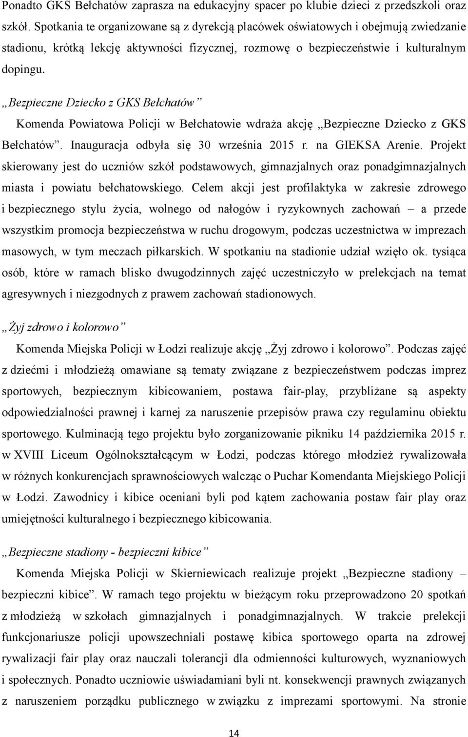 Bezpieczne Dziecko z GKS Bełchatów Komenda Powiatowa Policji w Bełchatowie wdraża akcję Bezpieczne Dziecko z GKS Bełchatów. Inauguracja odbyła się 30 września 205 r. na GIEKSA Arenie.