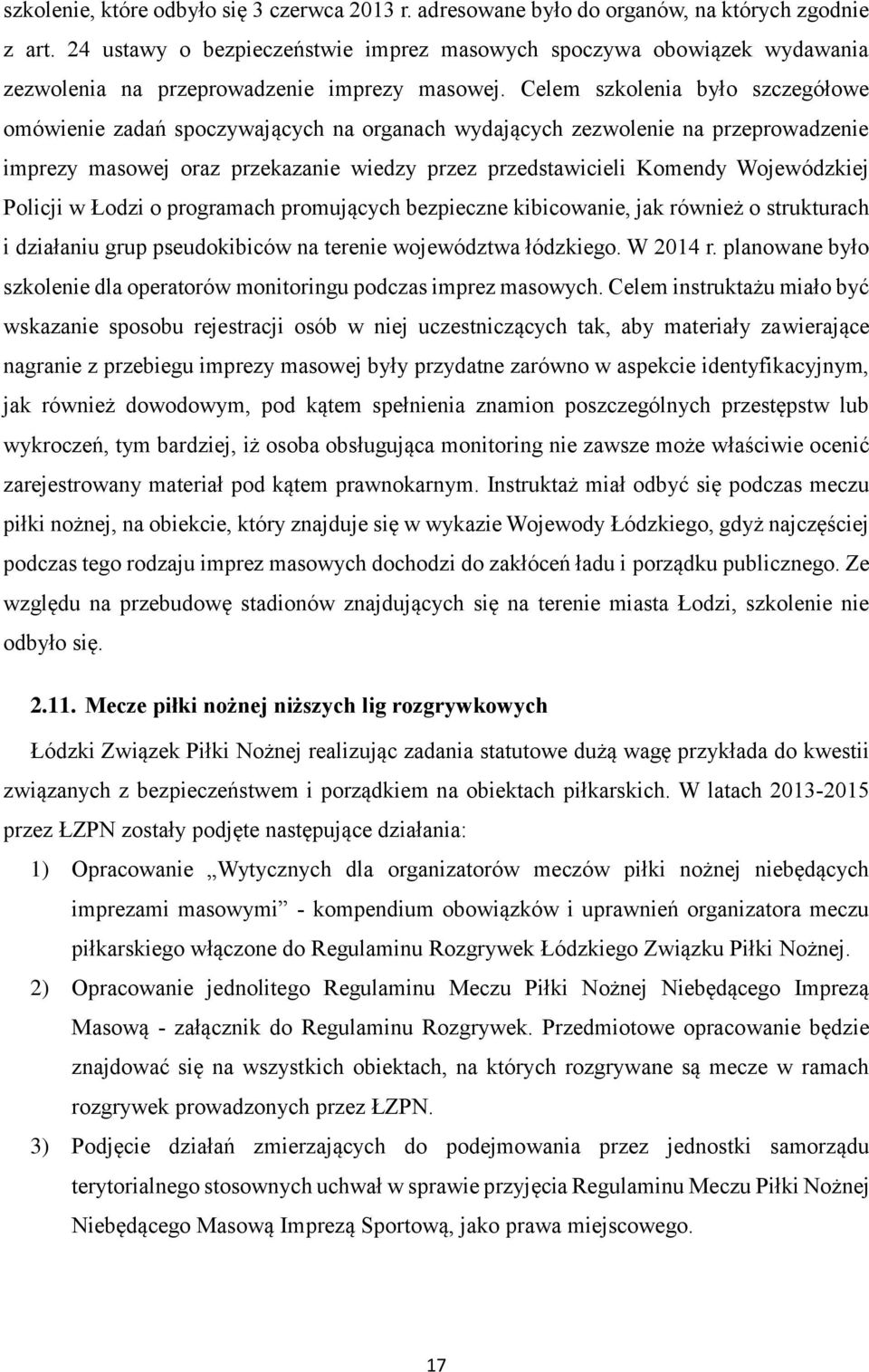 Celem szkolenia było szczegółowe omówienie zadań spoczywających na organach wydających zezwolenie na przeprowadzenie imprezy masowej oraz przekazanie wiedzy przez przedstawicieli Komendy Wojewódzkiej