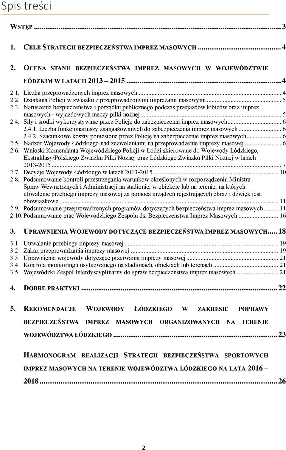 Naruszenia bezpieczeństwa i porządku publicznego podczas przejazdów kibiców oraz imprez masowych - wyjazdowych meczy piłki nożnej... 5 2.4.