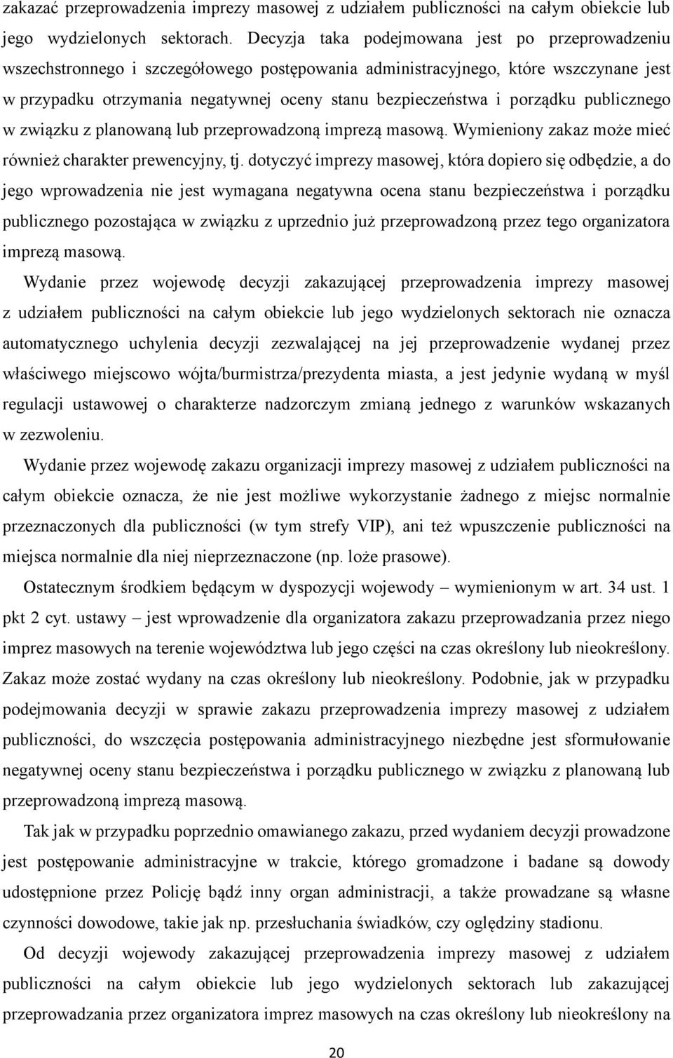 porządku publicznego w związku z planowaną lub przeprowadzoną imprezą masową. Wymieniony zakaz może mieć również charakter prewencyjny, tj.