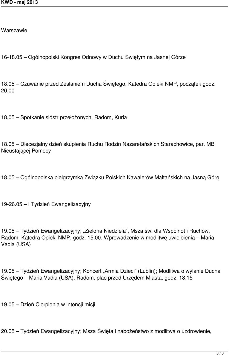 05 Ogólnopolska pielgrzymka Związku Polskich Kawalerów Maltańskich na Jasną Górę 19-26.05 I Tydzień Ewangelizacyjny 19.05 Tydzień Ewangelizacyjny; Zielona Niedziela, Msza św.