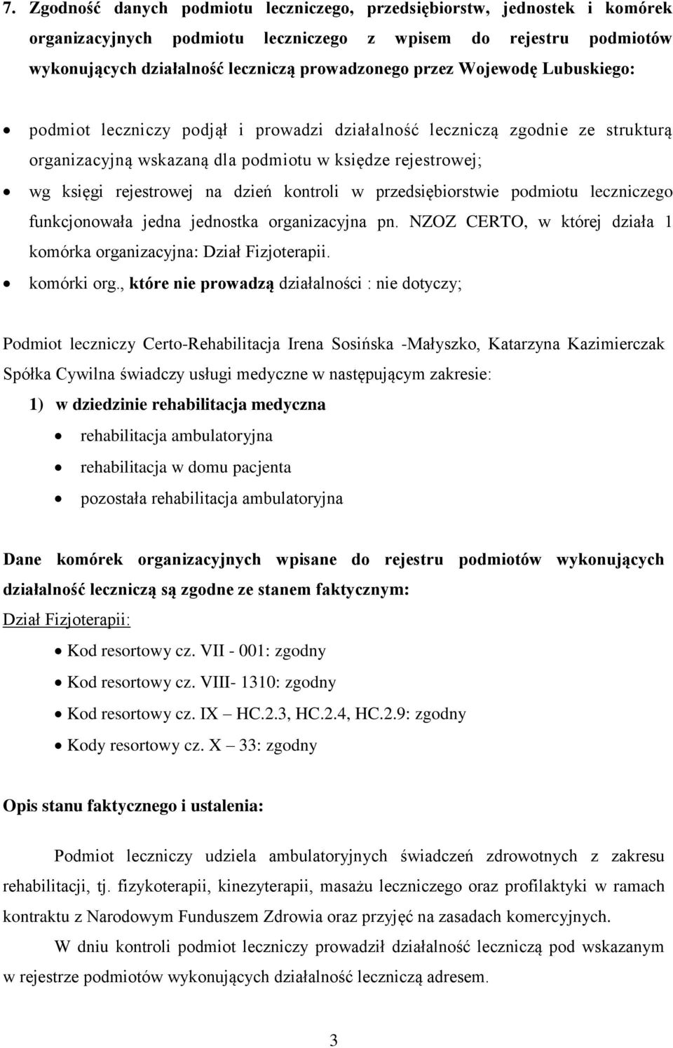 w przedsiębiorstwie podmiotu leczniczego funkcjonowała jedna jednostka organizacyjna pn. NZOZ CERTO, w której działa 1 komórka organizacyjna: Dział Fizjoterapii. komórki org.