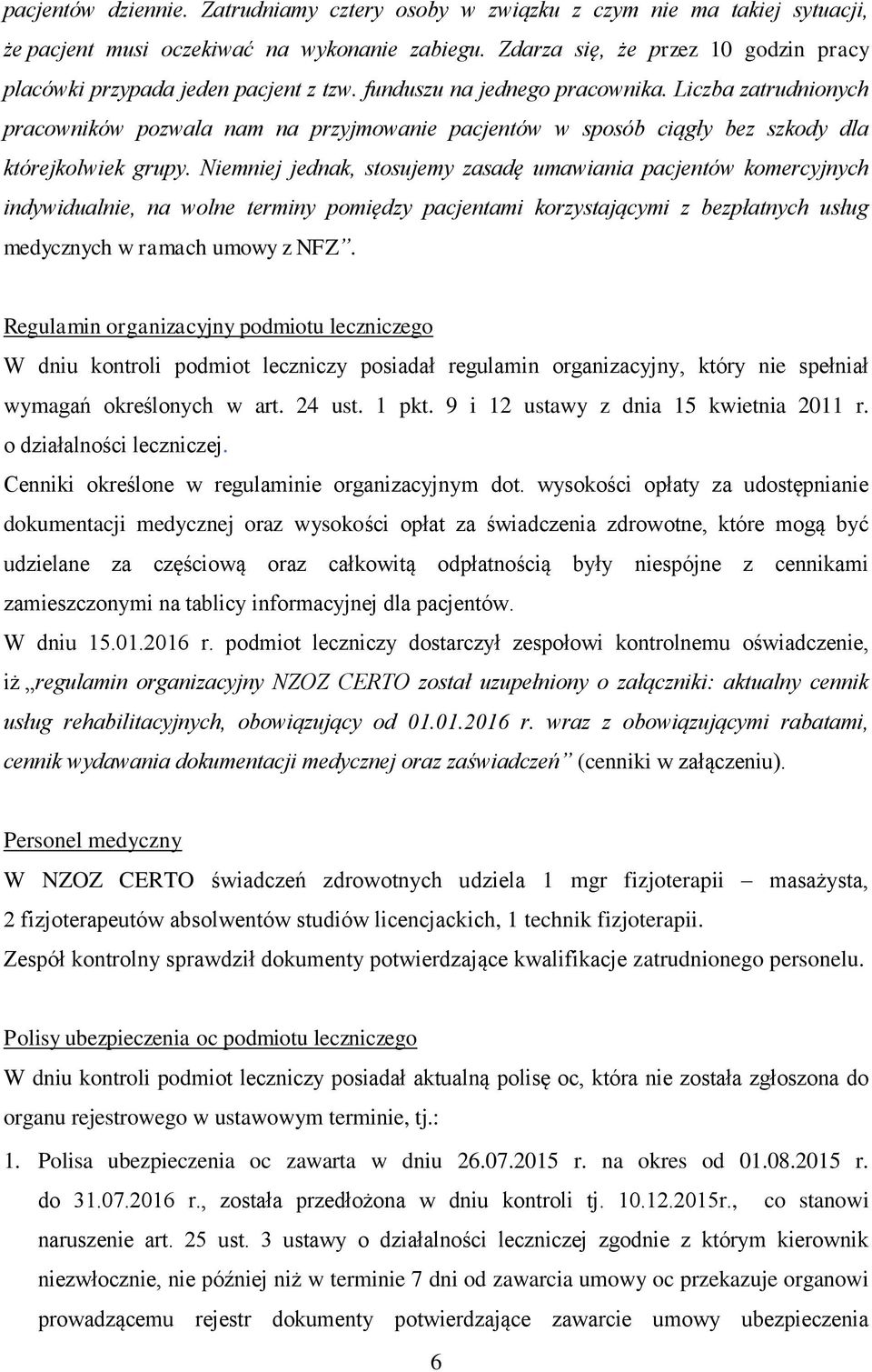 Liczba zatrudnionych pracowników pozwala nam na przyjmowanie pacjentów w sposób ciągły bez szkody dla którejkolwiek grupy.