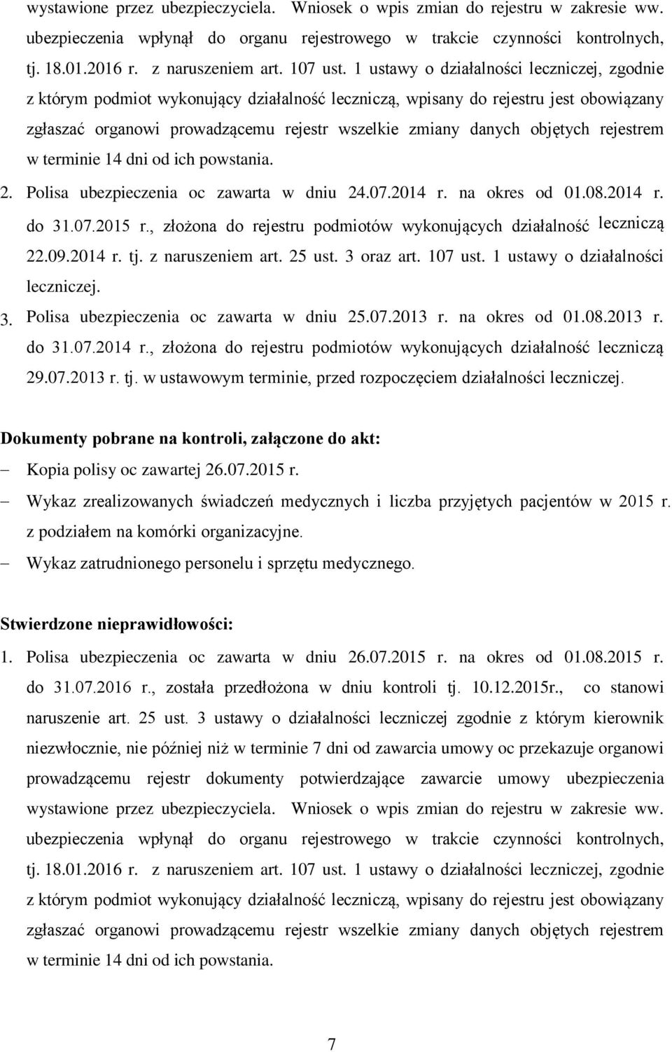 1 ustawy o działalności leczniczej, zgodnie z którym podmiot wykonujący działalność leczniczą, wpisany do rejestru jest obowiązany zgłaszać organowi prowadzącemu rejestr wszelkie zmiany danych