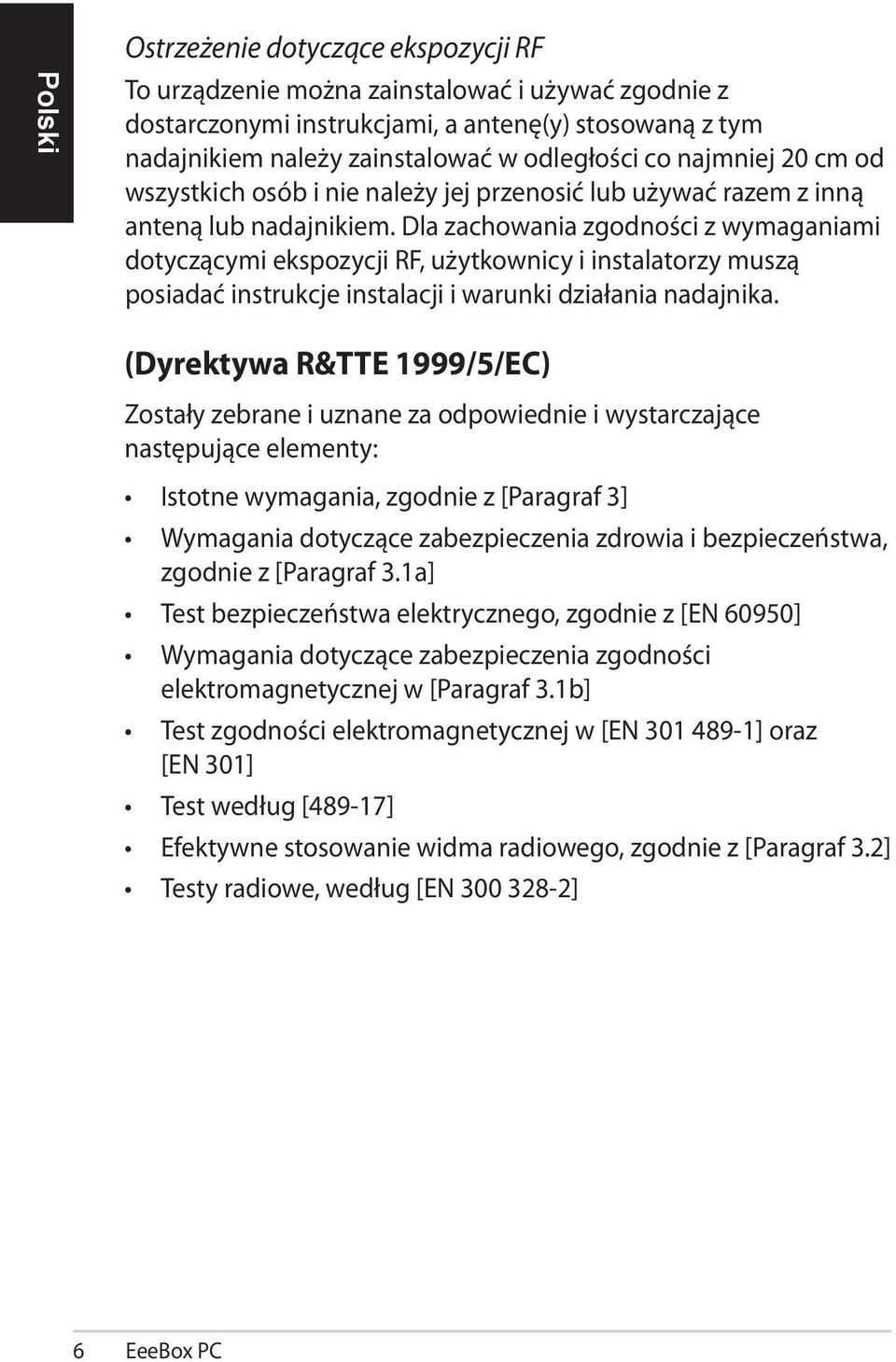 Dla zachowania zgodności z wymaganiami dotyczącymi ekspozycji RF, użytkownicy i instalatorzy muszą posiadać instrukcje instalacji i warunki działania nadajnika.