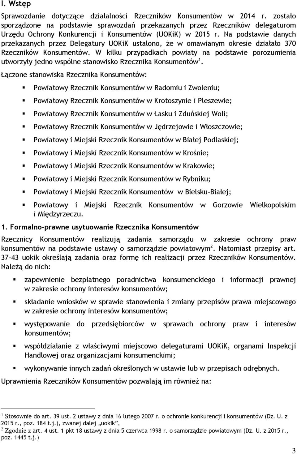 Na podstawie danych przekazanych przez Delegatury UOKiK ustalono, że w omawianym okresie działało 370 Rzeczników Konsumentów.