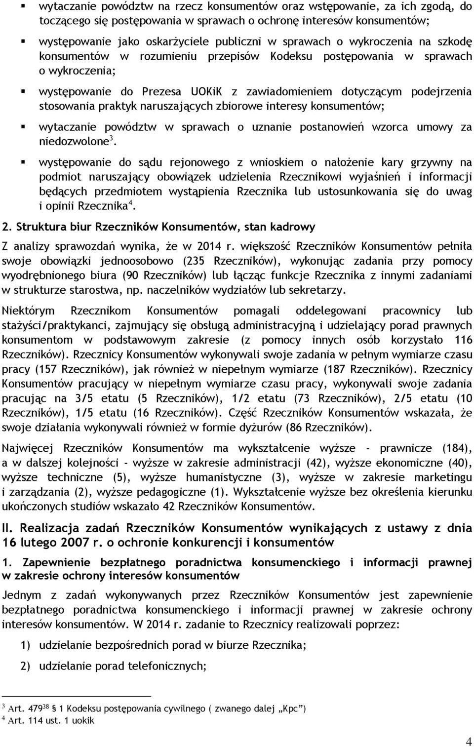 naruszających zbiorowe interesy konsumentów; wytaczanie powództw w sprawach o uznanie postanowień wzorca umowy za niedozwolone 3.