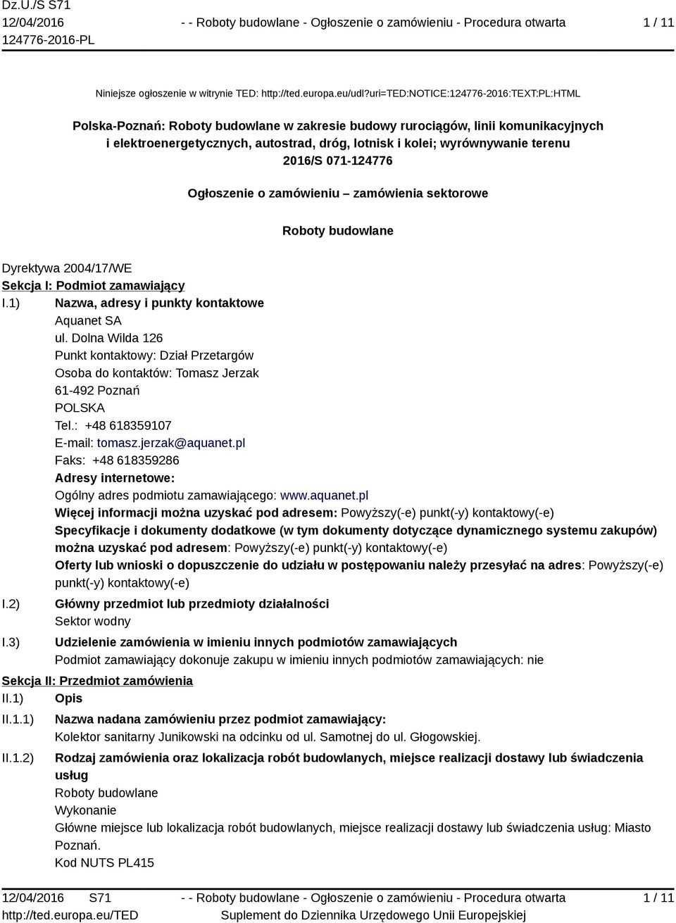 terenu 2016/S 071-124776 Ogłoszenie o zamówieniu zamówienia sektorowe Roboty budowlane Dyrektywa 2004/17/WE Sekcja I: Podmiot zamawiający I.1) Nazwa, adresy i punkty kontaktowe Aquanet SA ul.