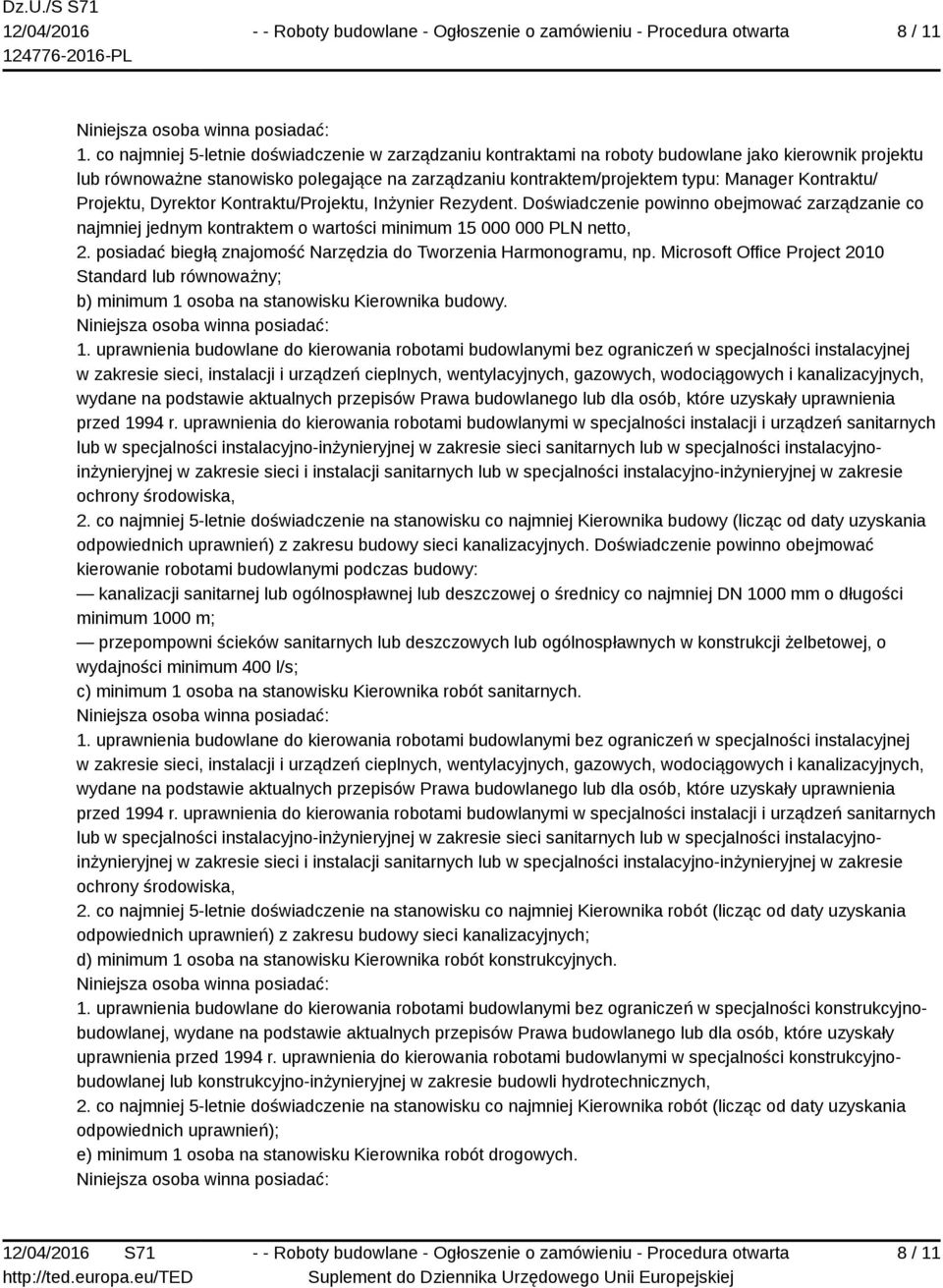 Kontraktu/ Projektu, Dyrektor Kontraktu/Projektu, Inżynier Rezydent. Doświadczenie powinno obejmować zarządzanie co najmniej jednym kontraktem o wartości minimum 15 000 000 PLN netto, 2.