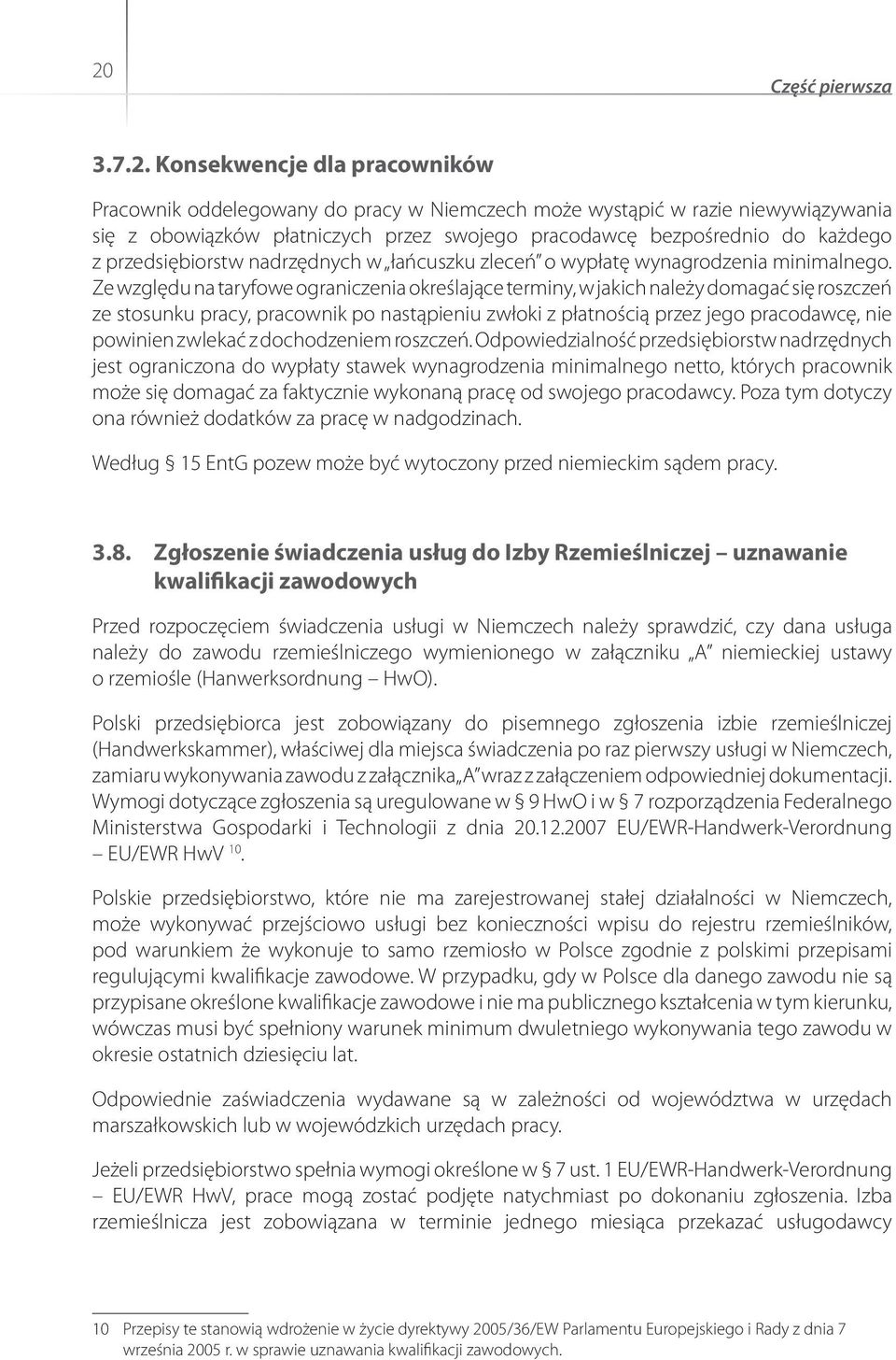 Ze względu na taryfowe ograniczenia określające terminy, w jakich należy domagać się roszczeń ze stosunku pracy, pracownik po nastąpieniu zwłoki z płatnością przez jego pracodawcę, nie powinien