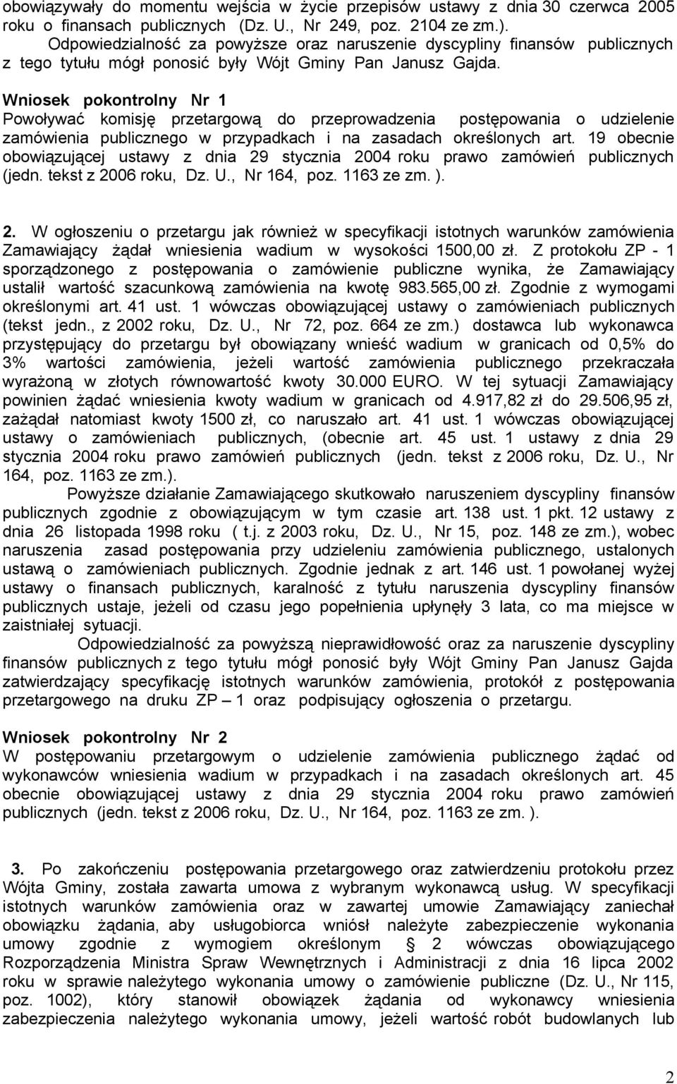 Wniosek pokontrolny Nr 1 Powoływać komisję przetargową do przeprowadzenia postępowania o udzielenie zamówienia publicznego w przypadkach i na zasadach określonych art.