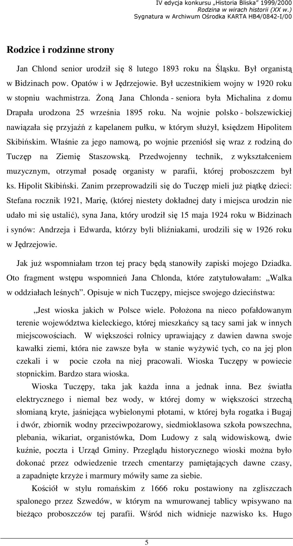 Na wojnie polsko - bolszewickiej nawiązała się przyjaźń z kapelanem pułku, w którym słuŝył, księdzem Hipolitem Skibińskim.