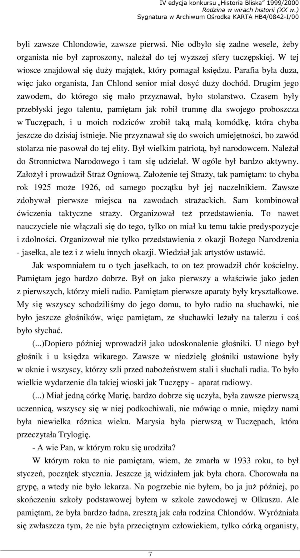 Drugim jego zawodem, do którego się mało przyznawał, było stolarstwo.