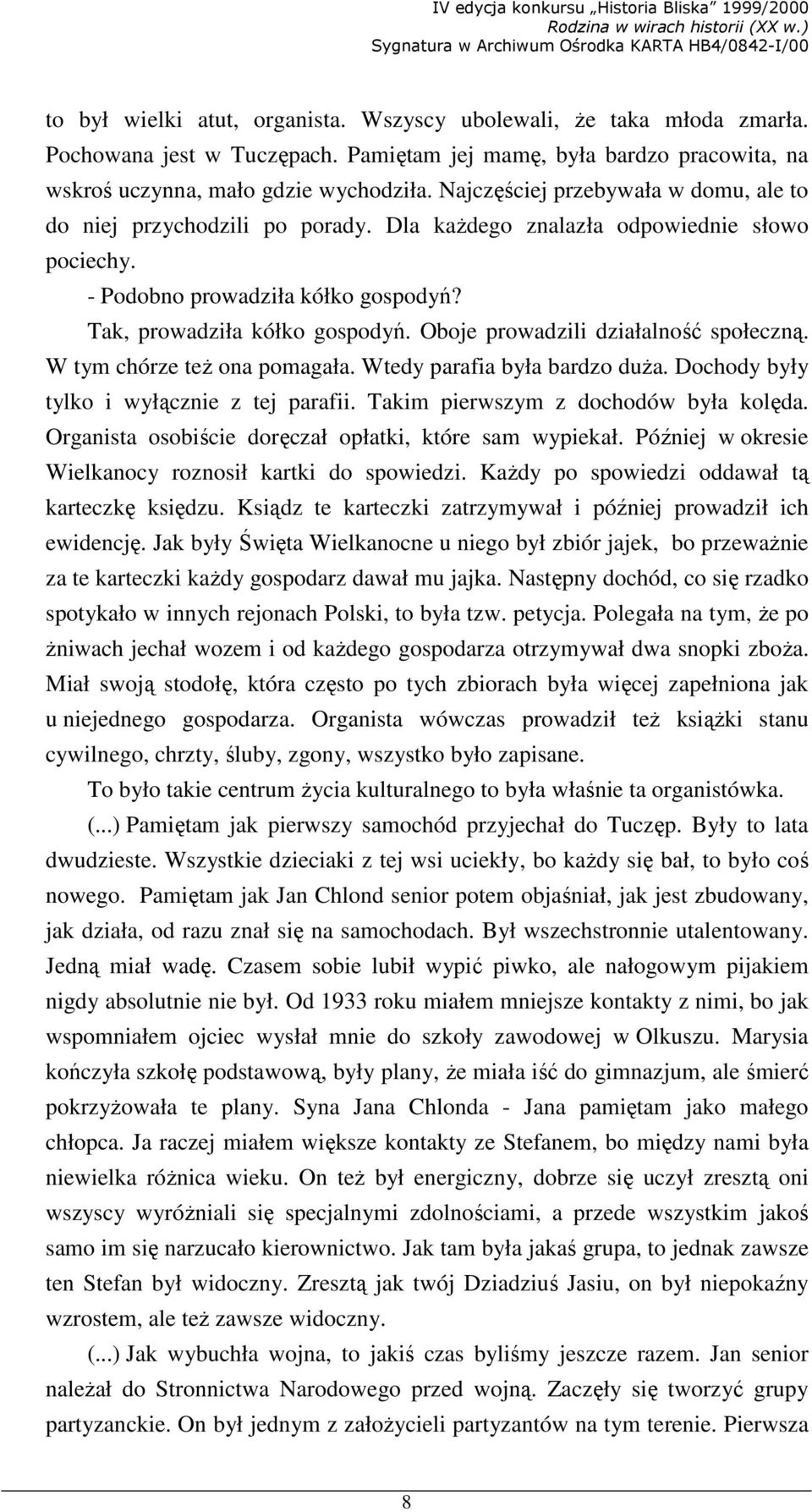 Oboje prowadzili działalność społeczną. W tym chórze teŝ ona pomagała. Wtedy parafia była bardzo duŝa. Dochody były tylko i wyłącznie z tej parafii. Takim pierwszym z dochodów była kolęda.