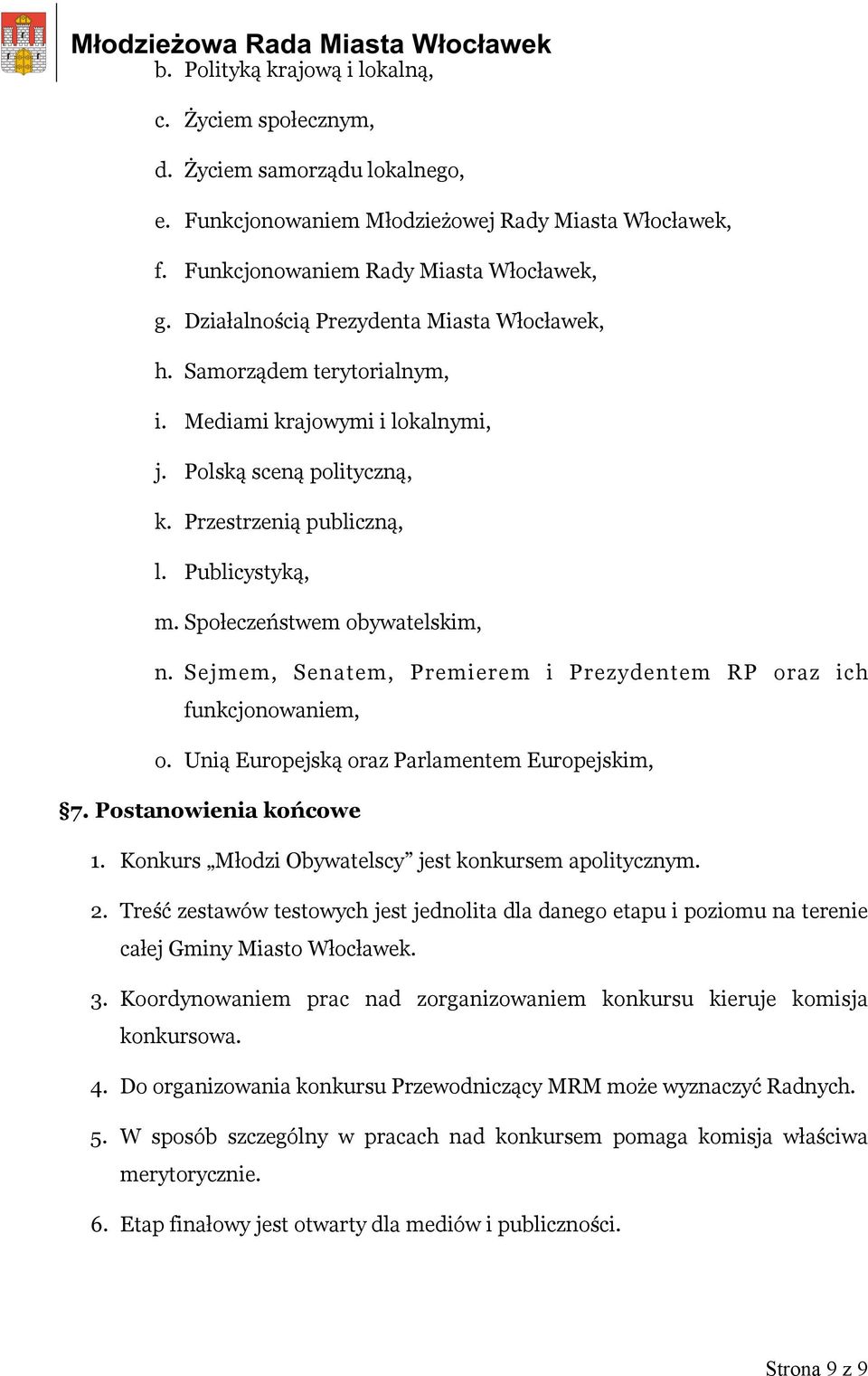 Społeczeństwem obywatelskim, n. Sejmem, Senatem, Premierem i Prezydentem RP oraz ich funkcjonowaniem, o. Unią Europejską oraz Parlamentem Europejskim, 7. Postanowienia końcowe 1.