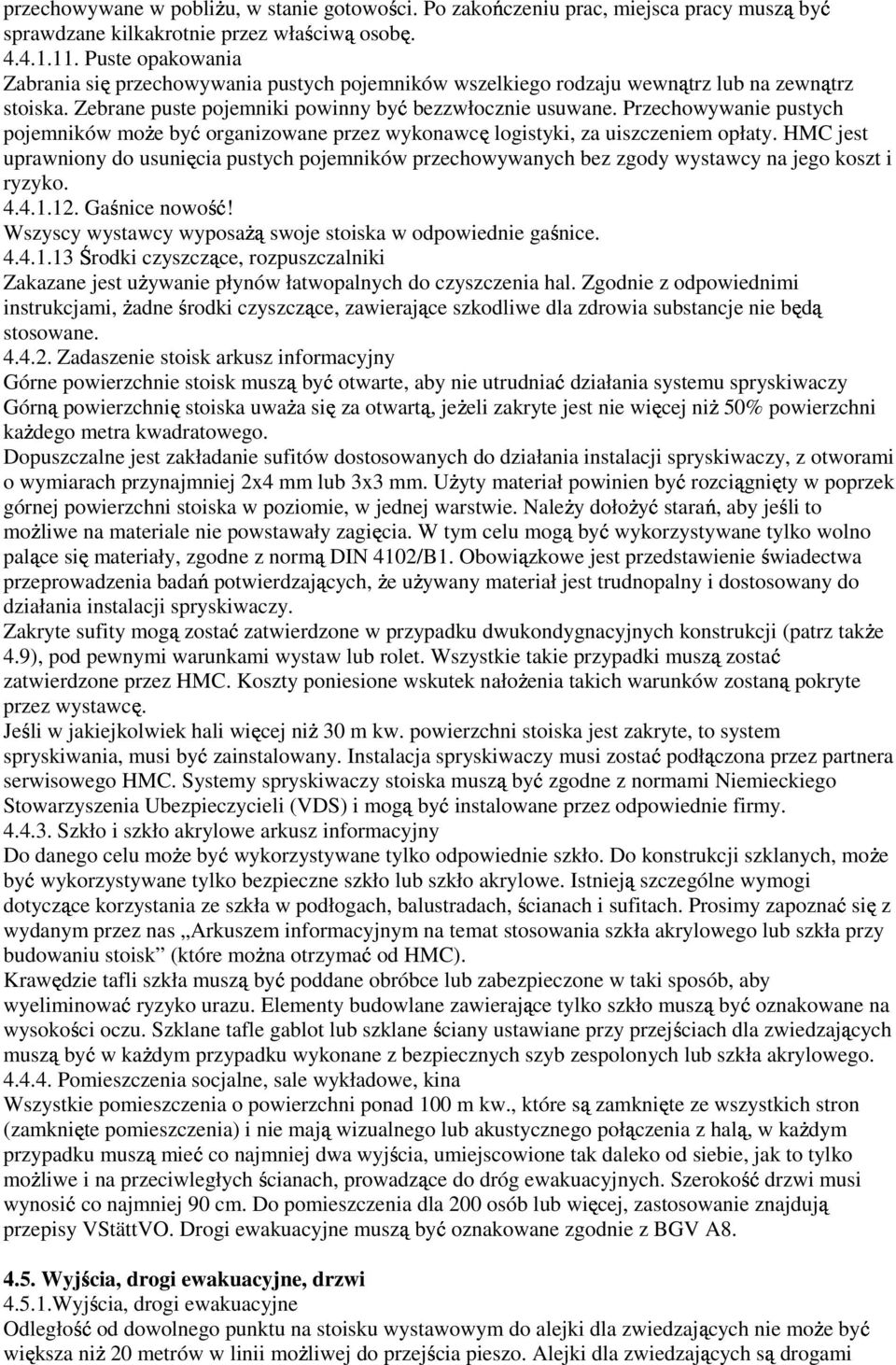 Przechowywanie pustych pojemników moŝe być organizowane przez wykonawcę logistyki, za uiszczeniem opłaty.