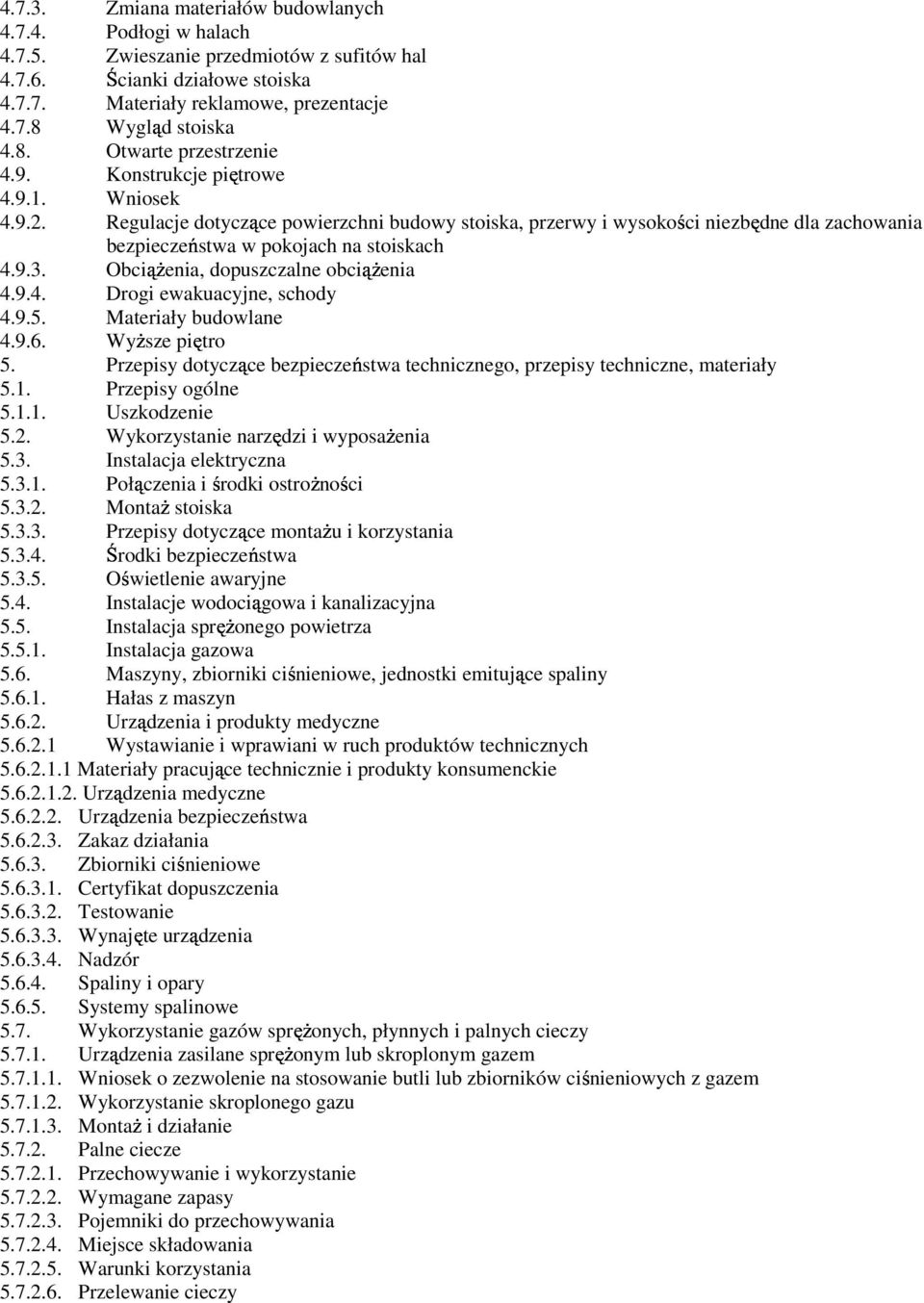 Regulacje dotyczące powierzchni budowy stoiska, przerwy i wysokości niezbędne dla zachowania bezpieczeństwa w pokojach na stoiskach 4.9.3. ObciąŜenia, dopuszczalne obciąŝenia 4.9.4. Drogi ewakuacyjne, schody 4.