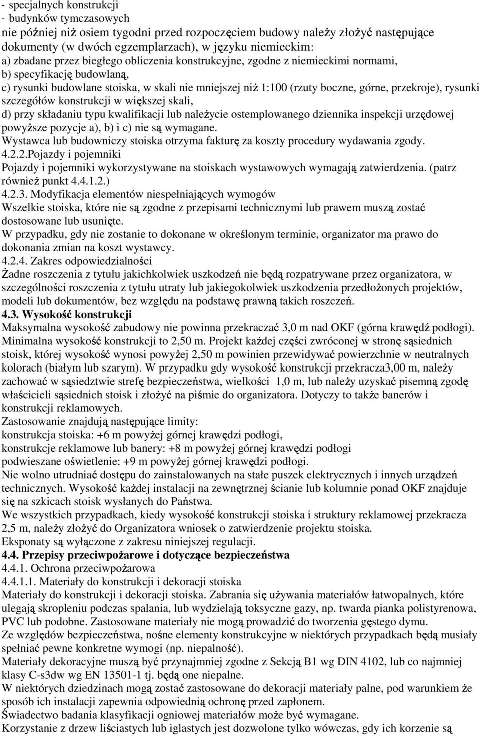 rysunki szczegółów konstrukcji w większej skali, d) przy składaniu typu kwalifikacji lub naleŝycie ostemplowanego dziennika inspekcji urzędowej powyŝsze pozycje a), b) i c) nie wymagane.