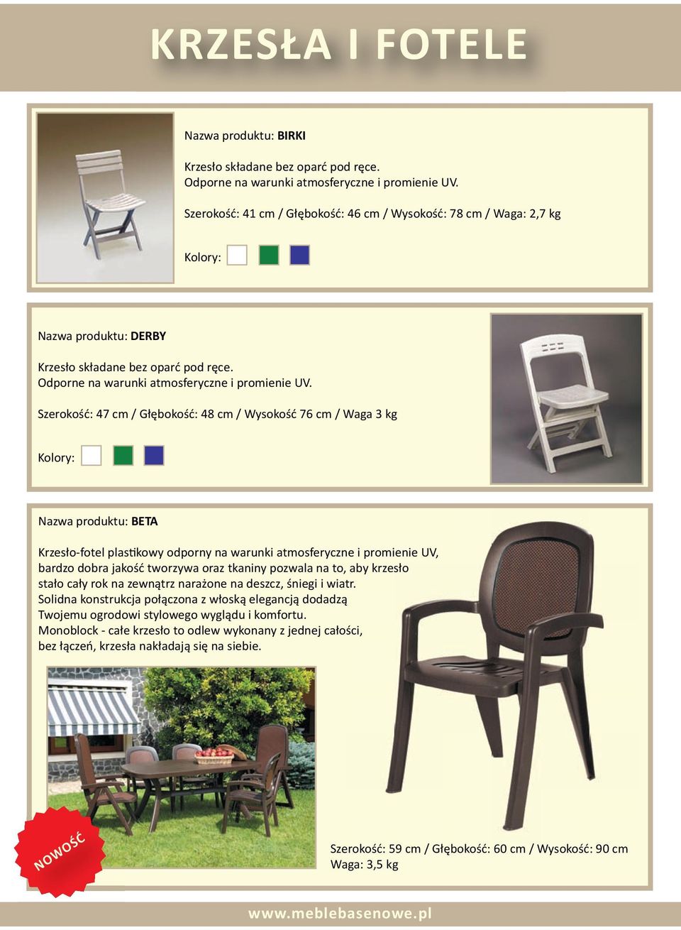 Szerokość: 47 cm / Głębokość: 48 cm / Wysokość 76 cm / Waga 3 kg Nazwa produktu: BETA Krzesło-fotel plastikowy odporny na warunki atmosferyczne i promienie UV, bardzo dobra jakość tworzywa oraz