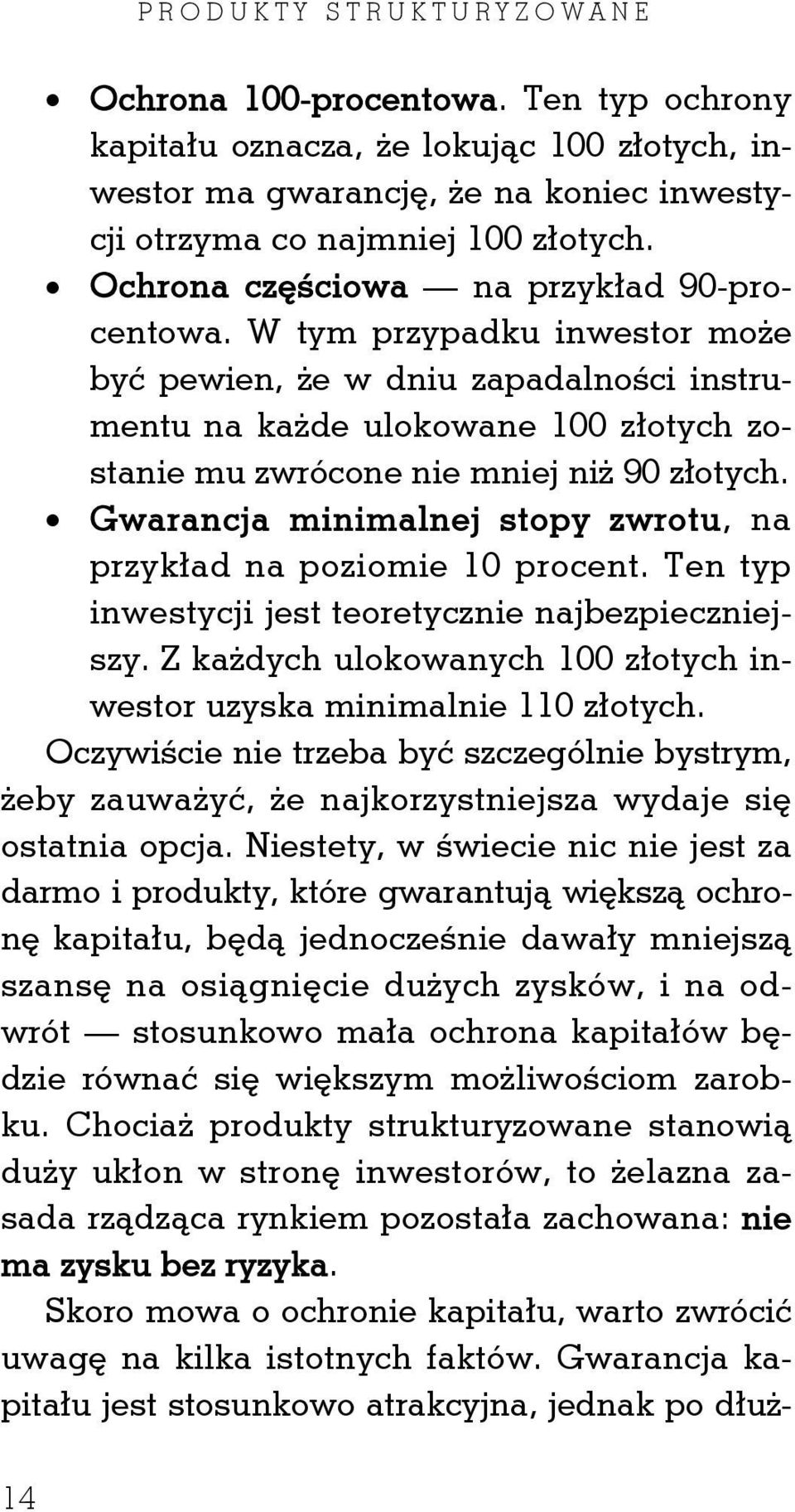 Gwarancja minimalnej stopy zwrotu, na przykład na poziomie 10 procent. Ten typ inwestycji jest teoretycznie najbezpieczniejszy.