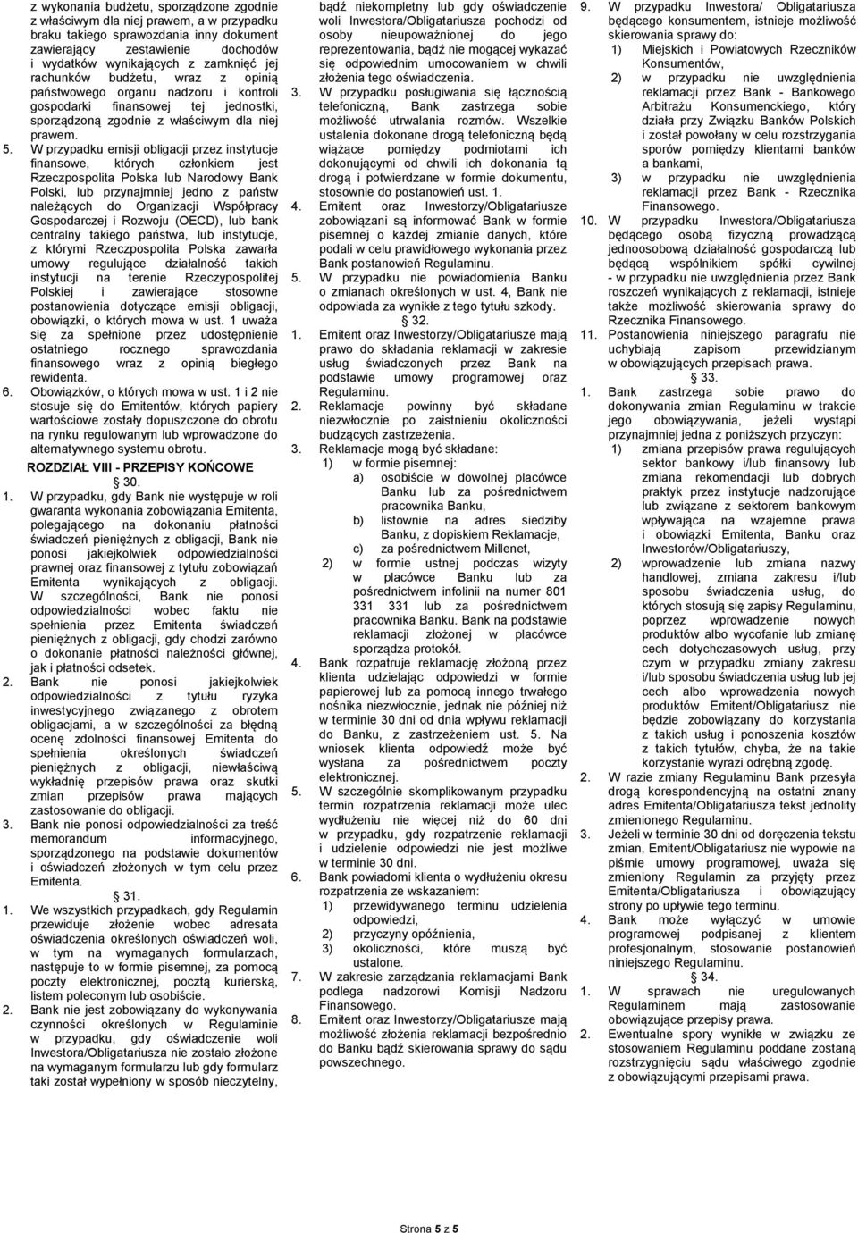 W przypadku emisji obligacji przez instytucje finansowe, których członkiem jest Rzeczpospolita Polska lub Narodowy Bank Polski, lub przynajmniej jedno z państw należących do Organizacji Współpracy