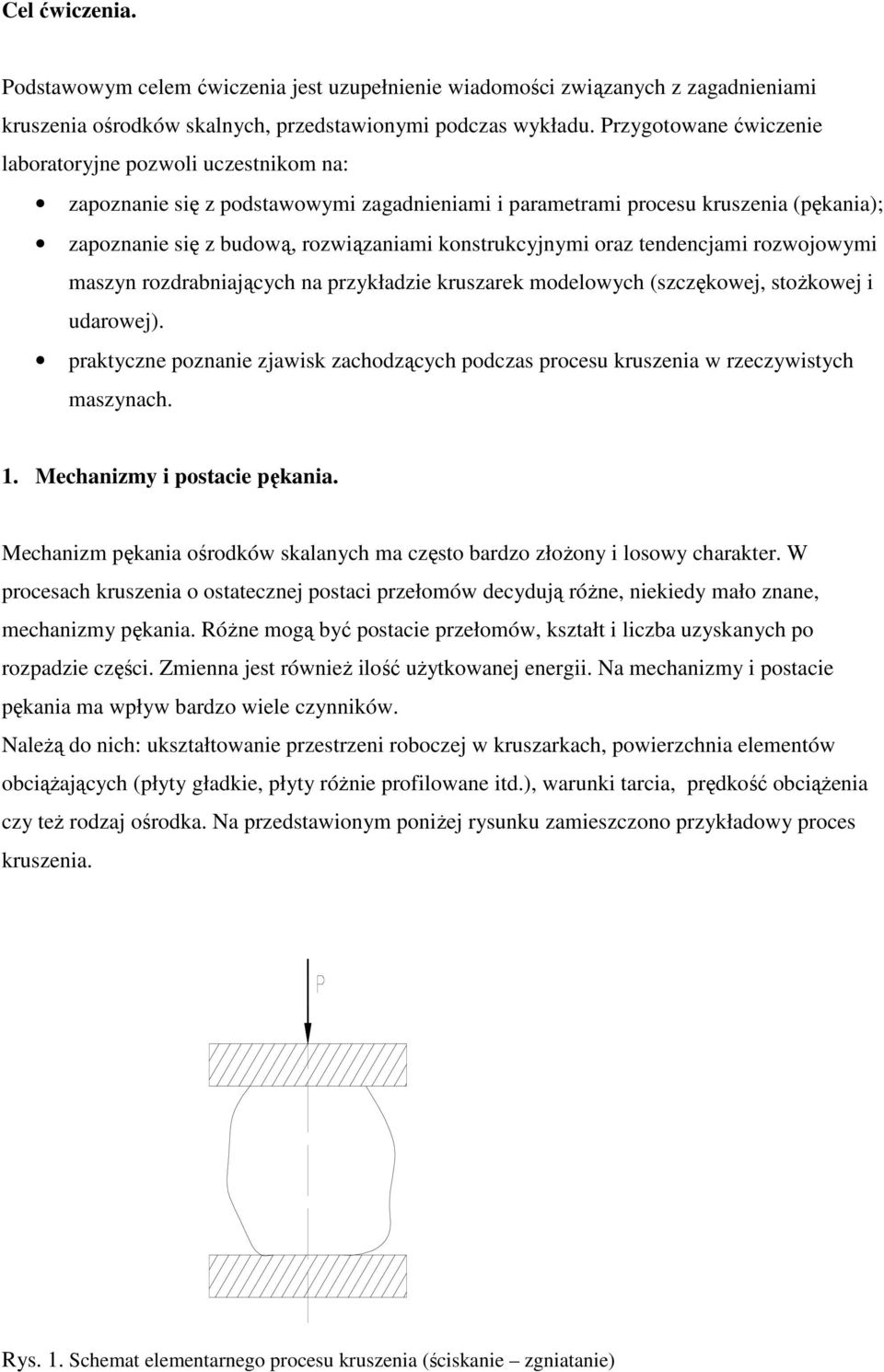 rozwojowymi maszy rozrabiających a przykłazie kruszarek moelowych (szczękowej, stoŝkowej i uarowej). praktycze pozaie zjawisk zachozących poczas procesu kruszeia w rzeczywistych maszyach.