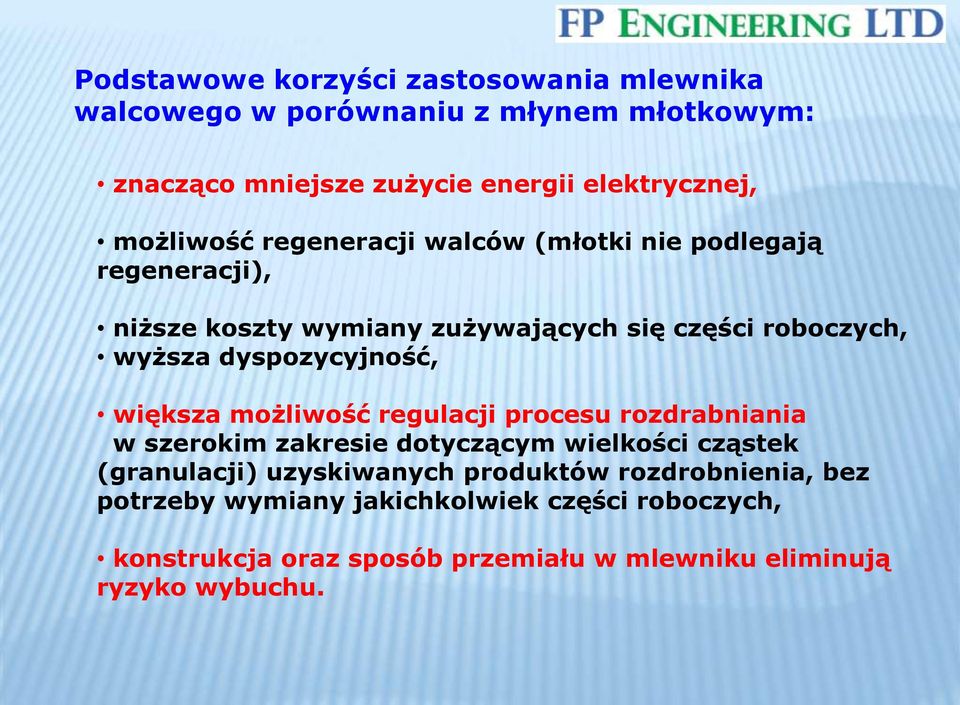 dyspozycyjność, większa możliwość regulacji procesu rozdrabniania w szerokim zakresie dotyczącym wielkości cząstek (granulacji)