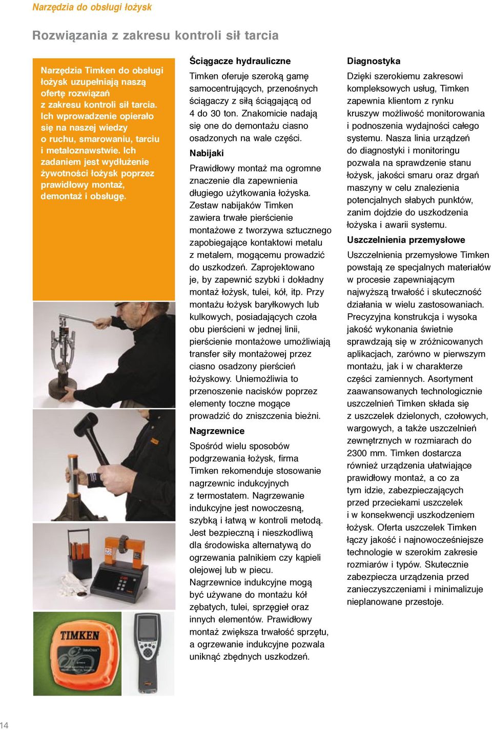 Ściągacze hydrauliczne Timken oferuje szeroką gamę samocentrujących, przenośnych ściągaczy z siłą ściągającą od 4 do 30 ton. Znakomicie nadają się one do demontażu ciasno osadzonych na wale części.