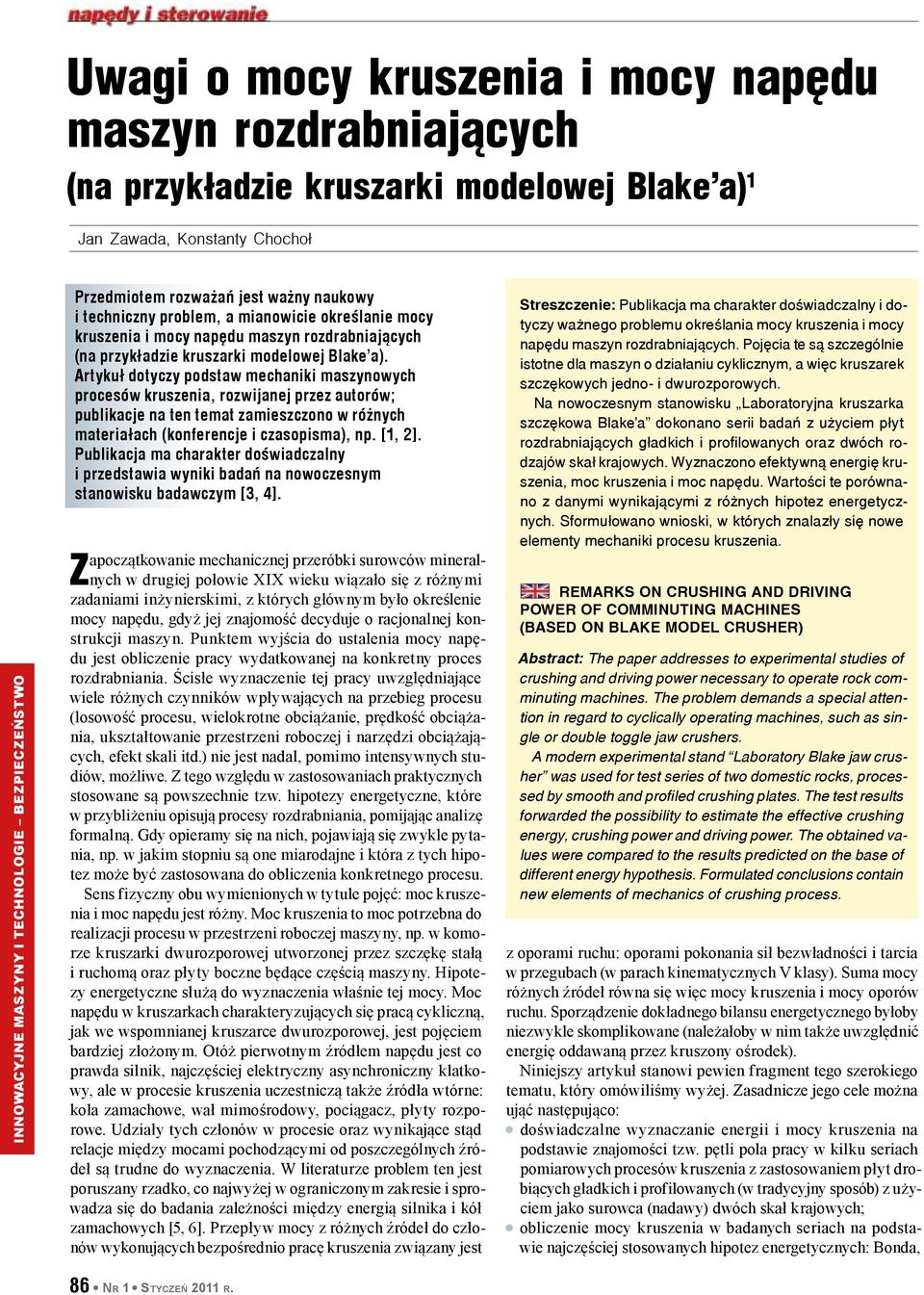 Artykuł dotyczy podstaw mechaniki maszynowych procesów kruszenia, rozwijanej przez autorów; publikacje na ten temat zamieszczono w różnych materiałach (konferencje i czasopisma), np. [1, 2].