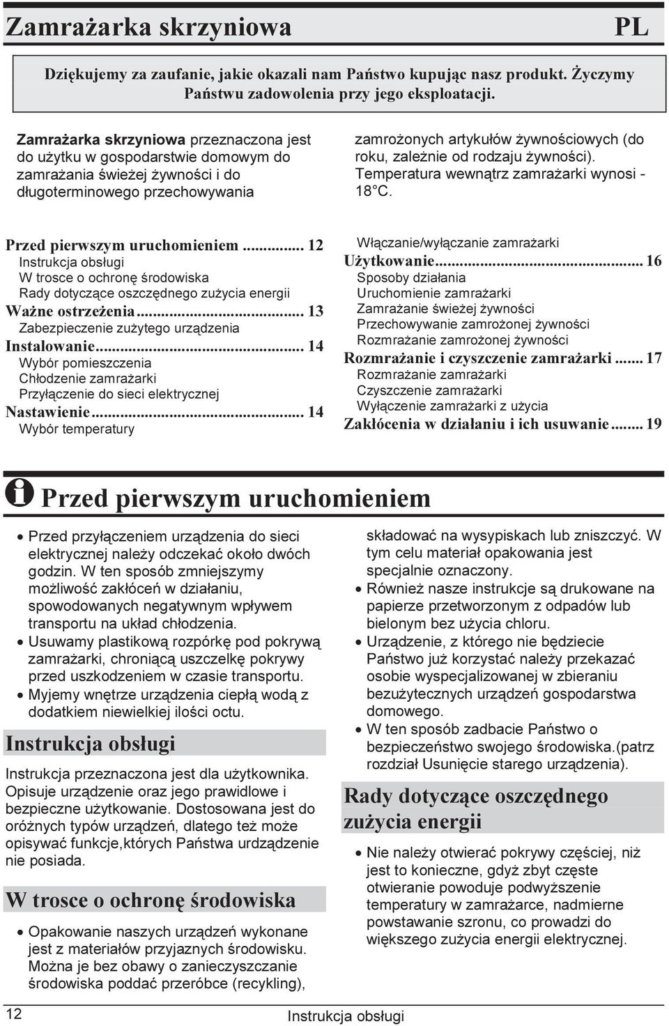 rodzaju żywności). Temperatura wewnątrz zamrażarki wynosi - 18 C. Przed pierwszym uruchomieniem... 12 W trosce o ochronę środowiska Rady dotyczące oszczędnego zużycia energii Ważne ostrzeżenia.