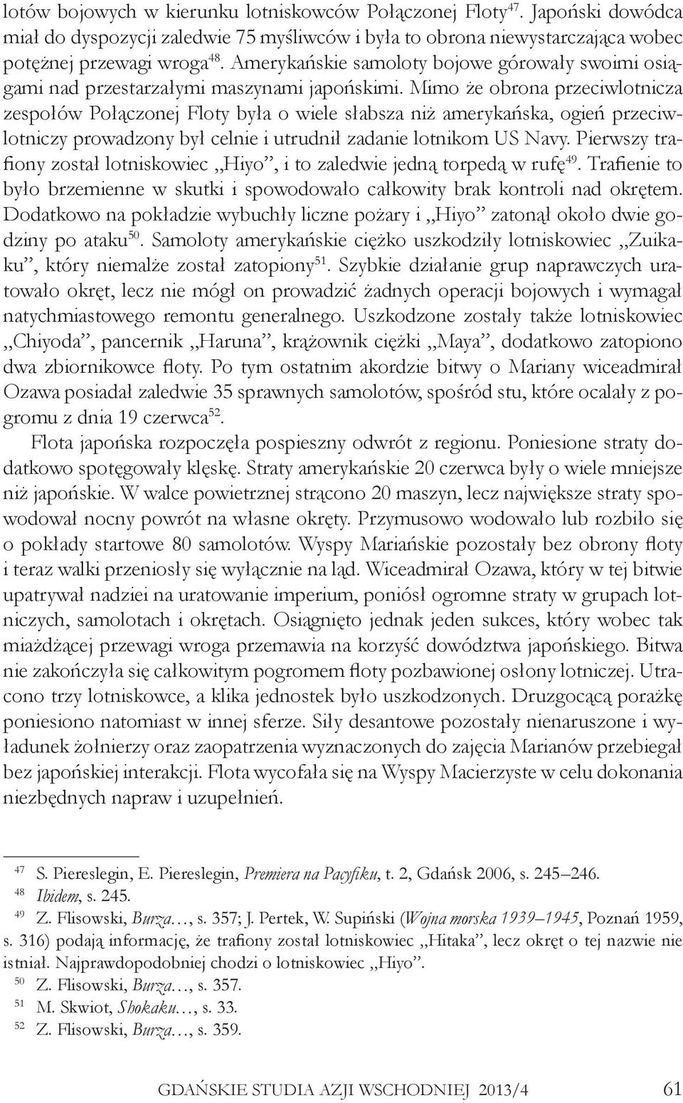 Mimo że obrona przeciwlotnicza zespołów Połączonej Floty była o wiele słabsza niż amerykańska, ogień przeciwlotniczy prowadzony był celnie i utrudnił zadanie lotnikom US Navy.