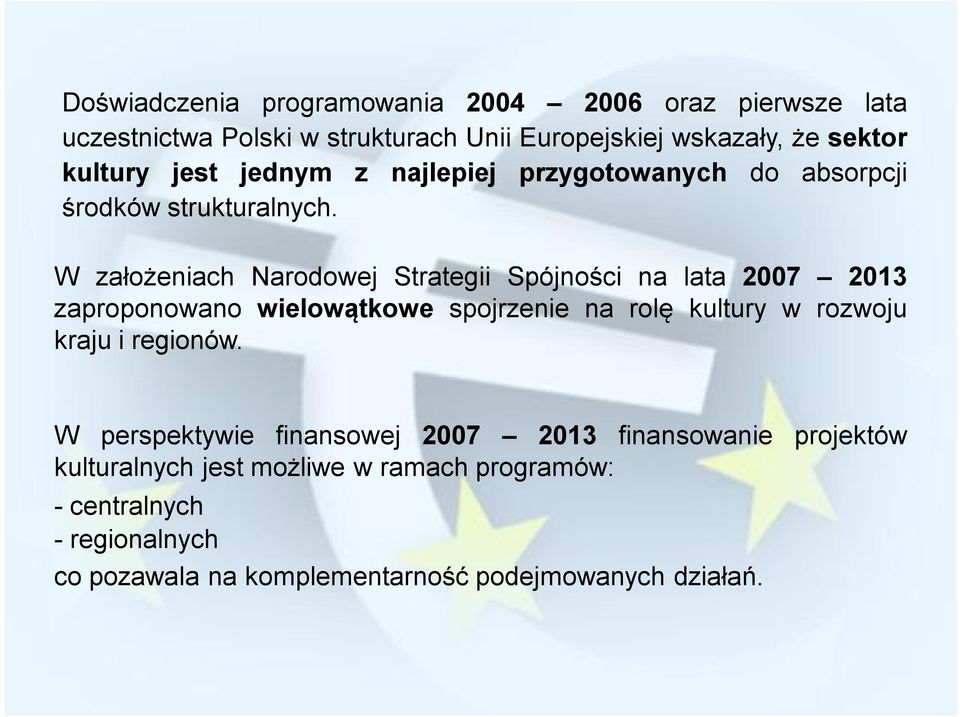 W założeniach Narodowej Strategii Spójności na lata 2007 2013 zaproponowano wielowątkowe spojrzenie na rolę kultury w rozwoju kraju i